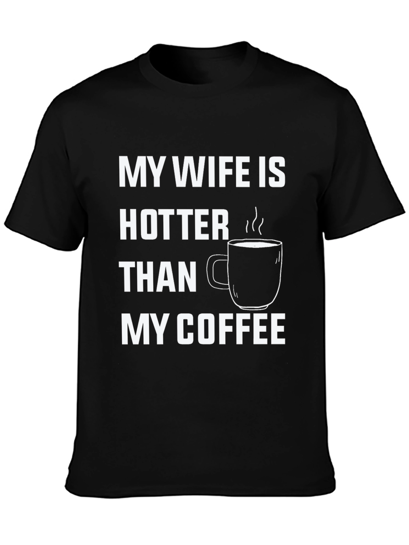 Black Funny "My Wife is Hotter Than My Coffee" T-Shirt view 3