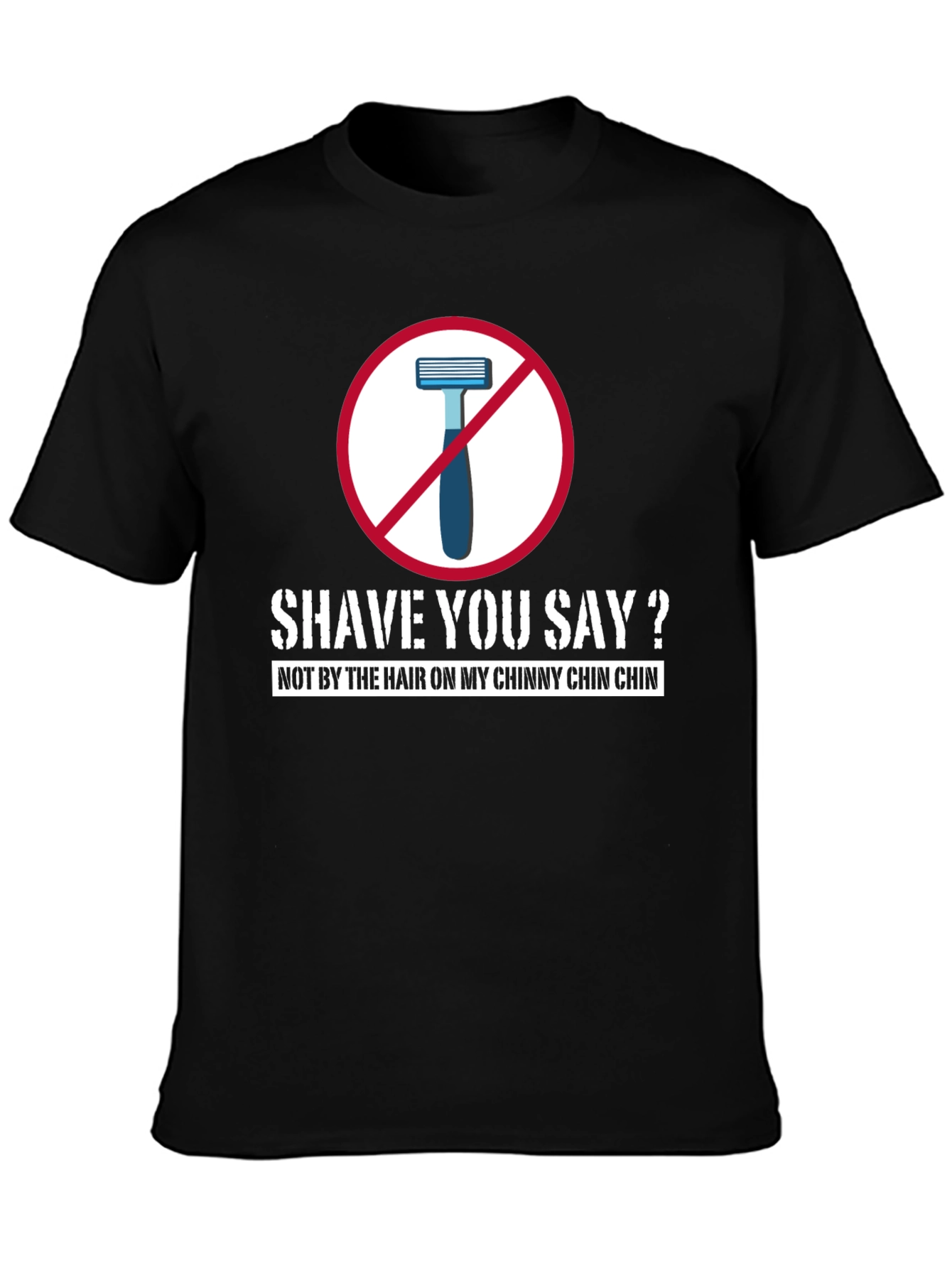 Black Shave You Say? T-Shirt - Chinny Chin Chin view 3