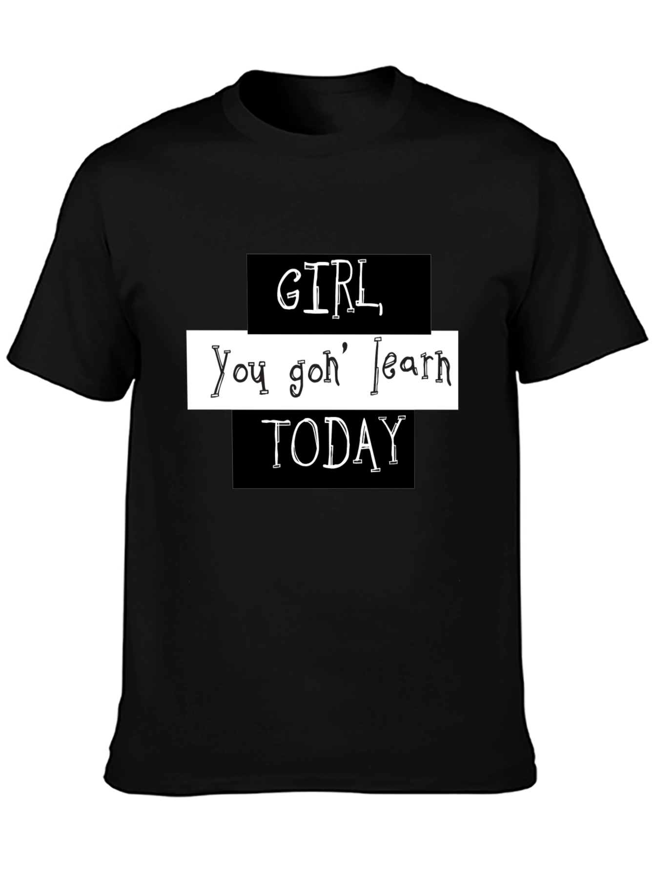 Black Girl You Gon' Learn Today Graphic T-Shirt view 3