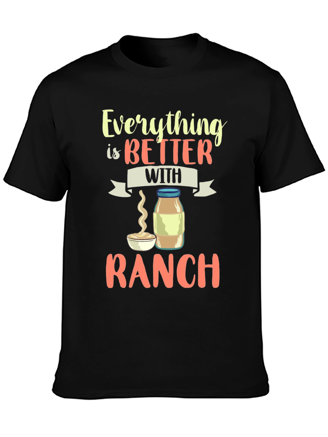 Everything Is Better With Ranch T-Shirt - 3