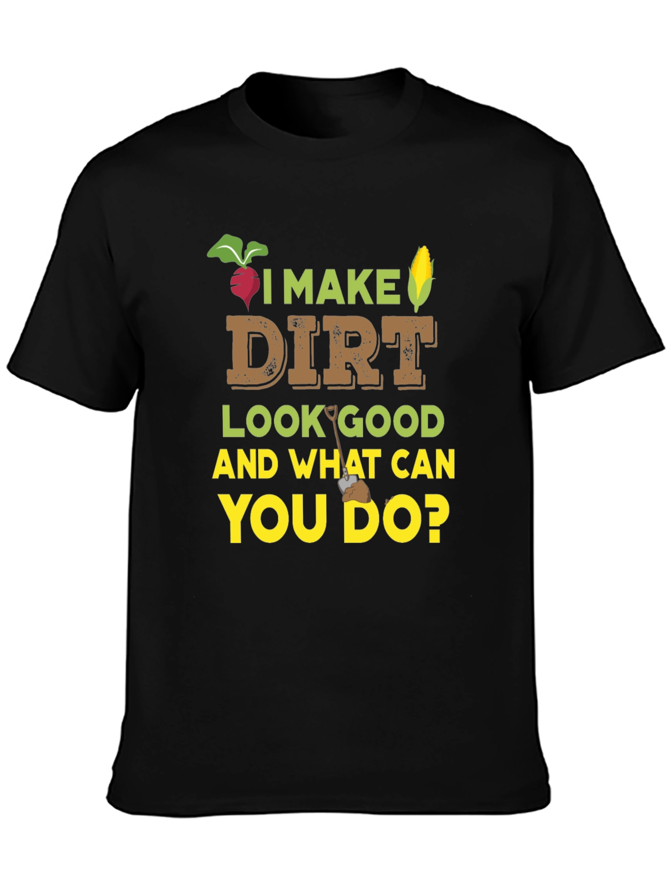 I Make Dirt Look Good Gardening T-Shirt - 3