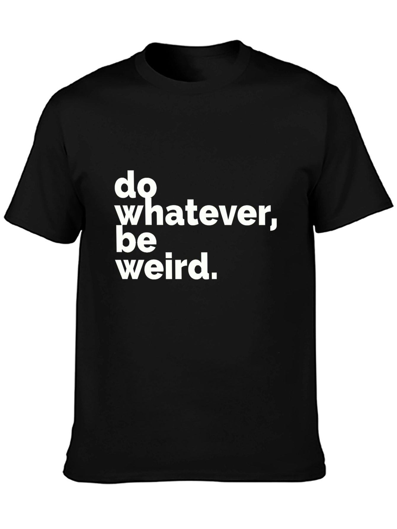 Black Do Whatever, Be Weird T-Shirt - Black Crew Neck Tee view 3