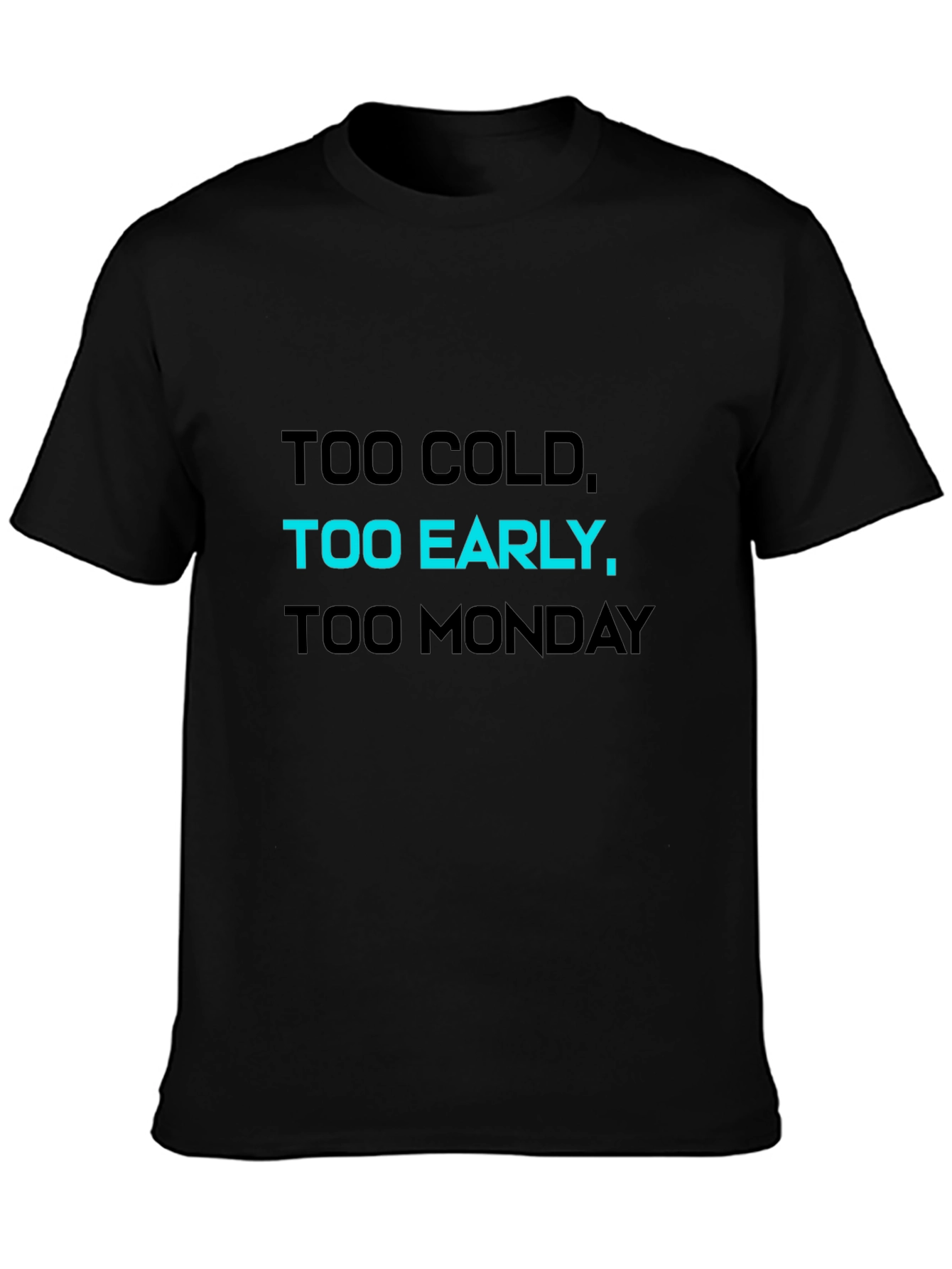 Black Too Cold, Too Early, Too Monday T-Shirt view 3