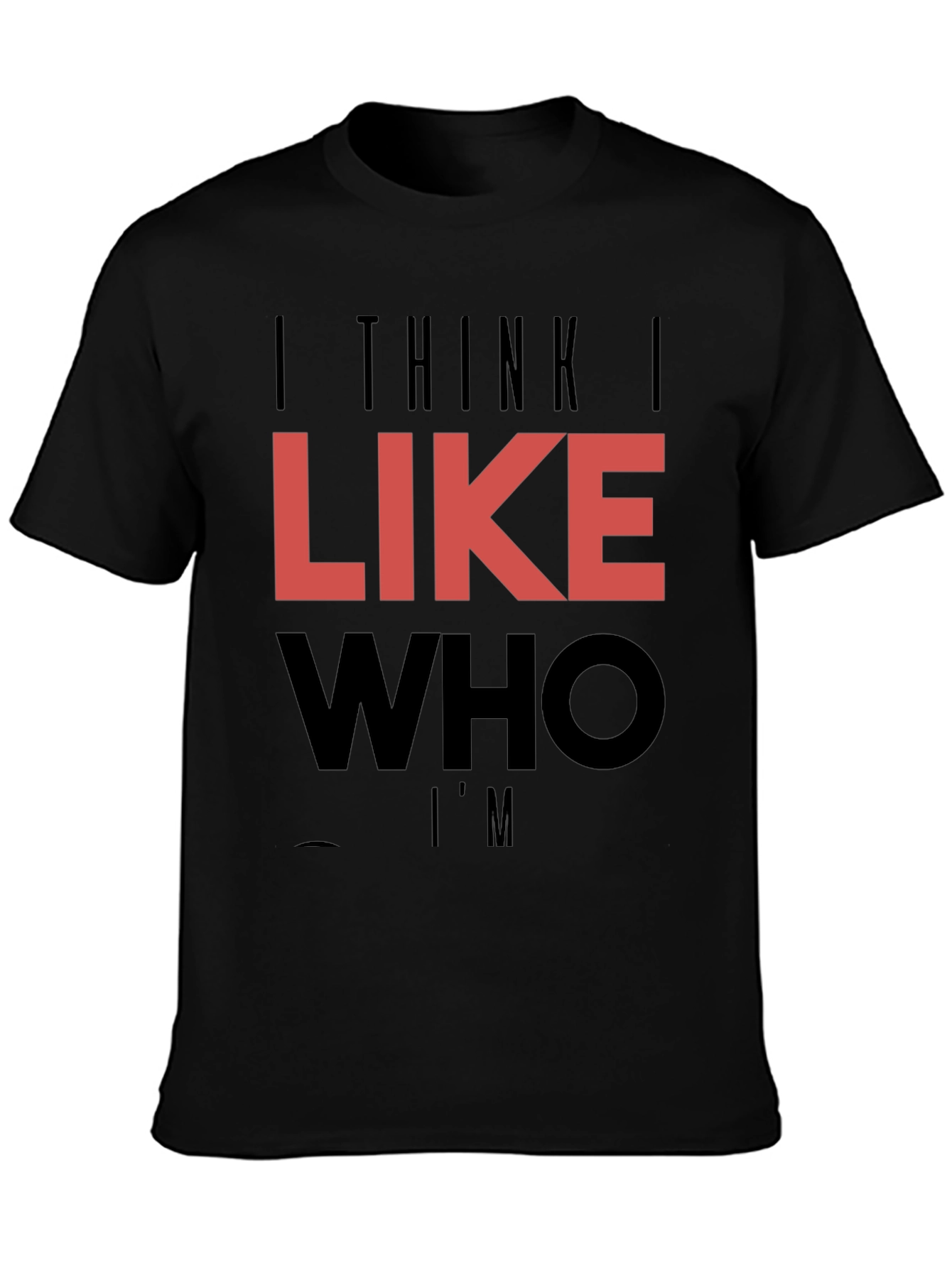 Black I Think I Like Who I'm T-Shirt view 3