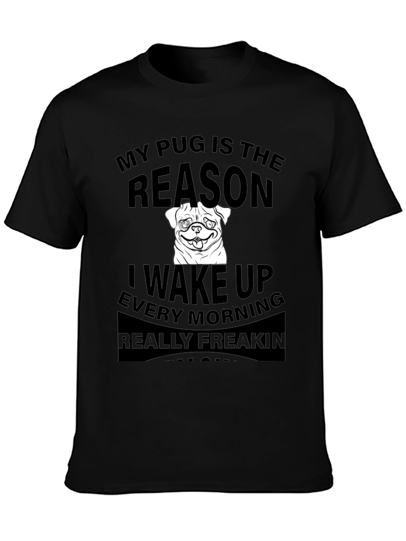 Black Pug Reason T-Shirt - Wake Up Every Morning view 3