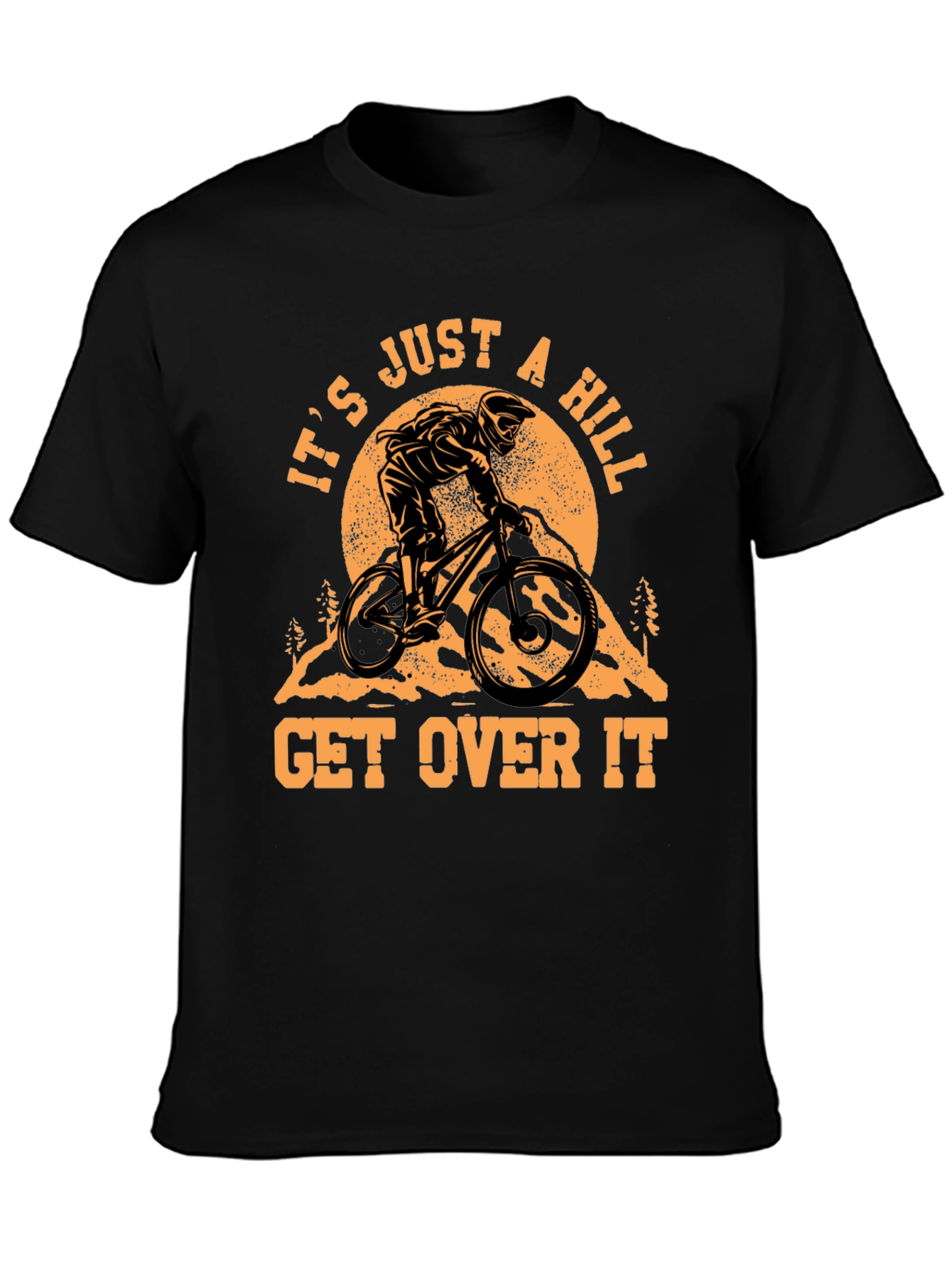 It's Just a Hill T-Shirt - Mountain Biker Design - 3