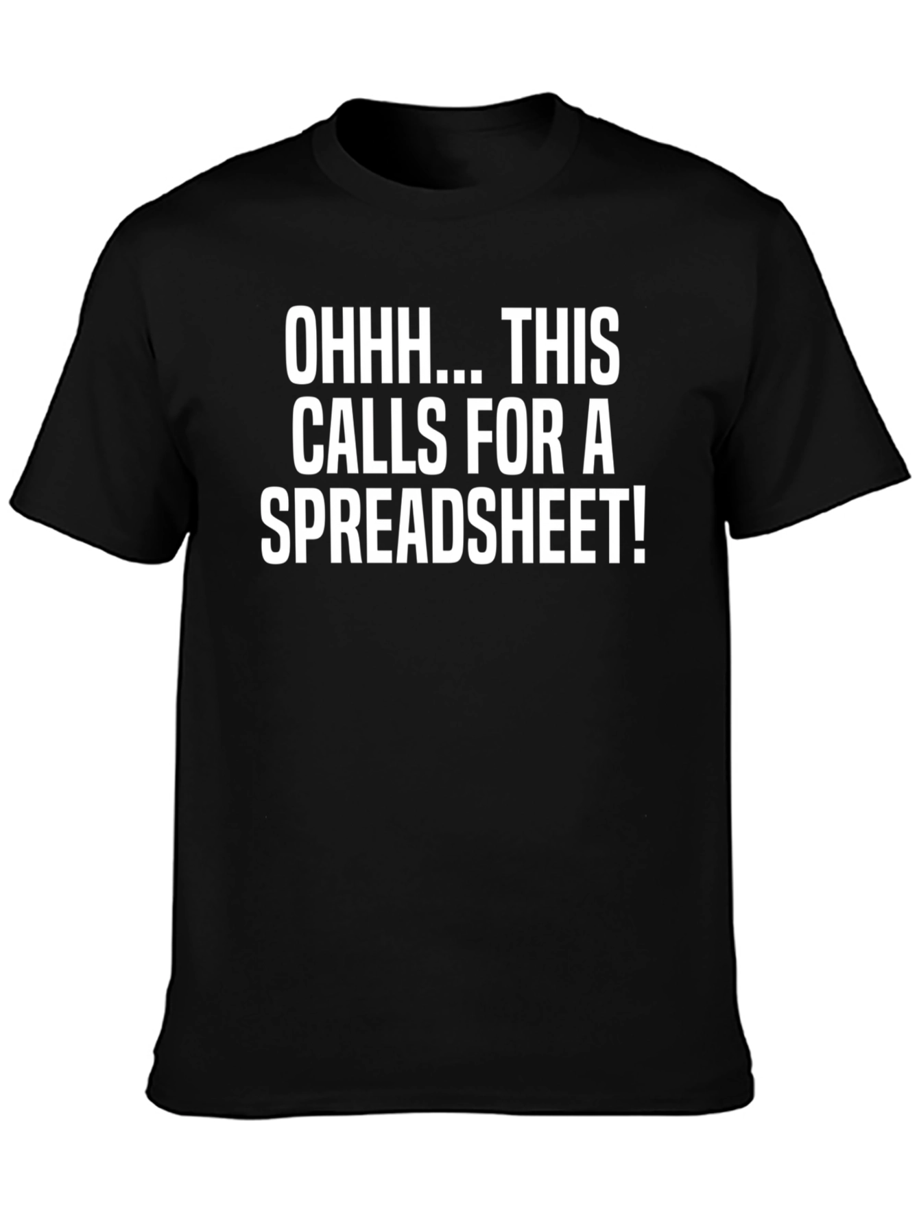 Black Funny Spreadsheet T-Shirt - "Ohhh... This Calls For A Spreadsheet!" view 3