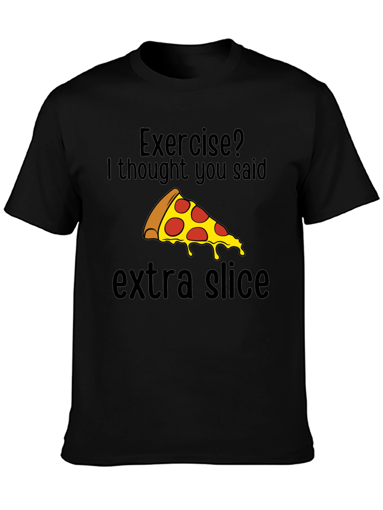 Black Funny Pizza T-Shirt - Exercise? Extra Slice! view 3