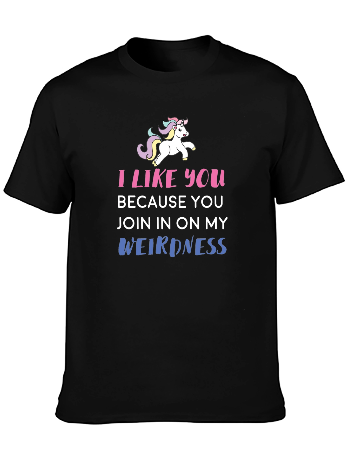 Black I Like You Because You Join My Weirdness T-Shirt view 3