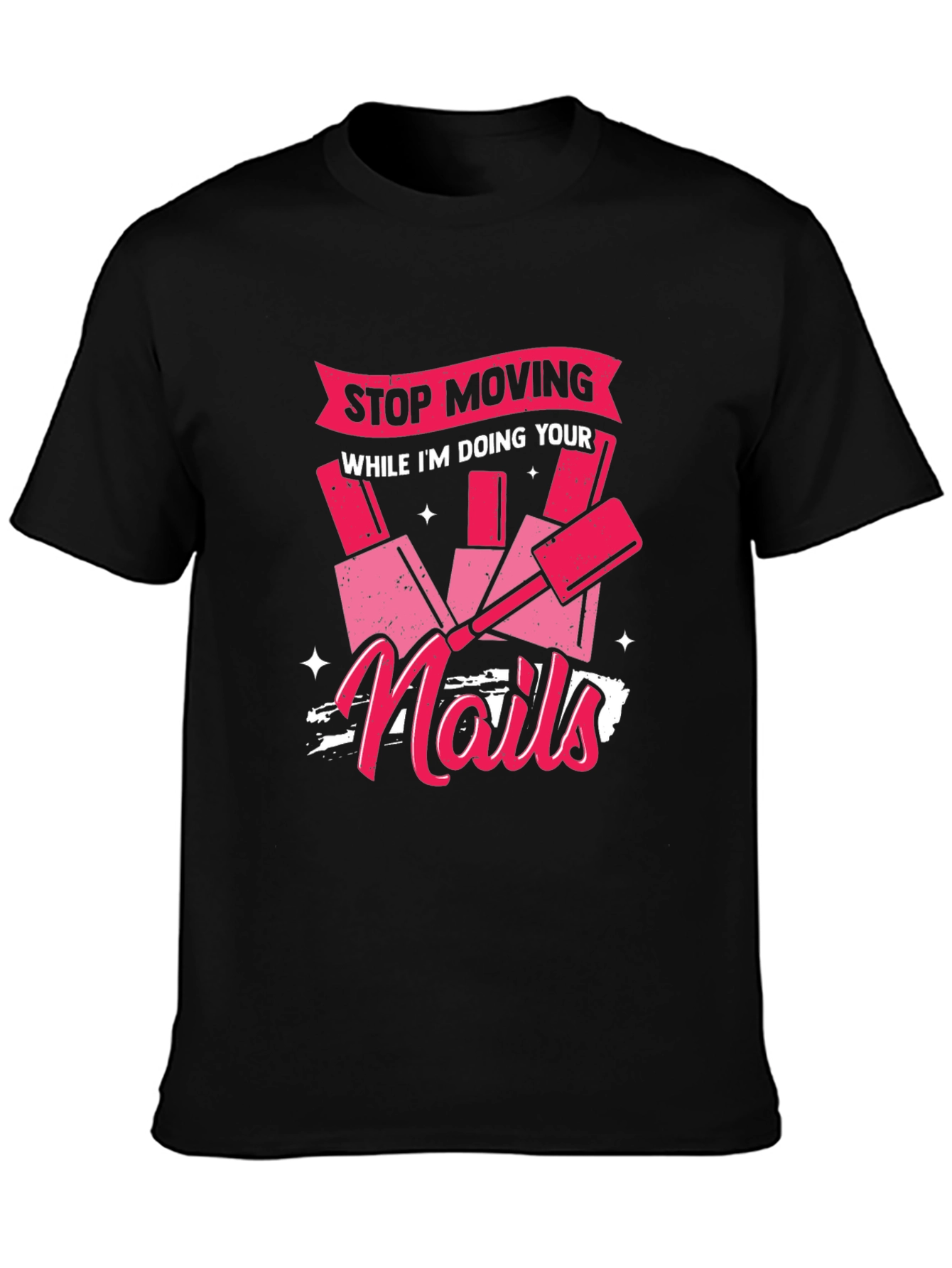 Black Funny "Stop Moving While I'm Doing Your Nails" Graphic T-Shirt view 3