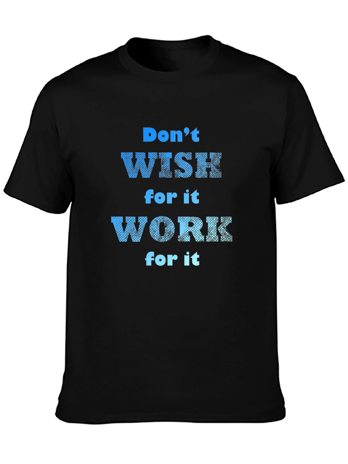 Black Motivational T-Shirt: Don't Wish, Work For It! view 3