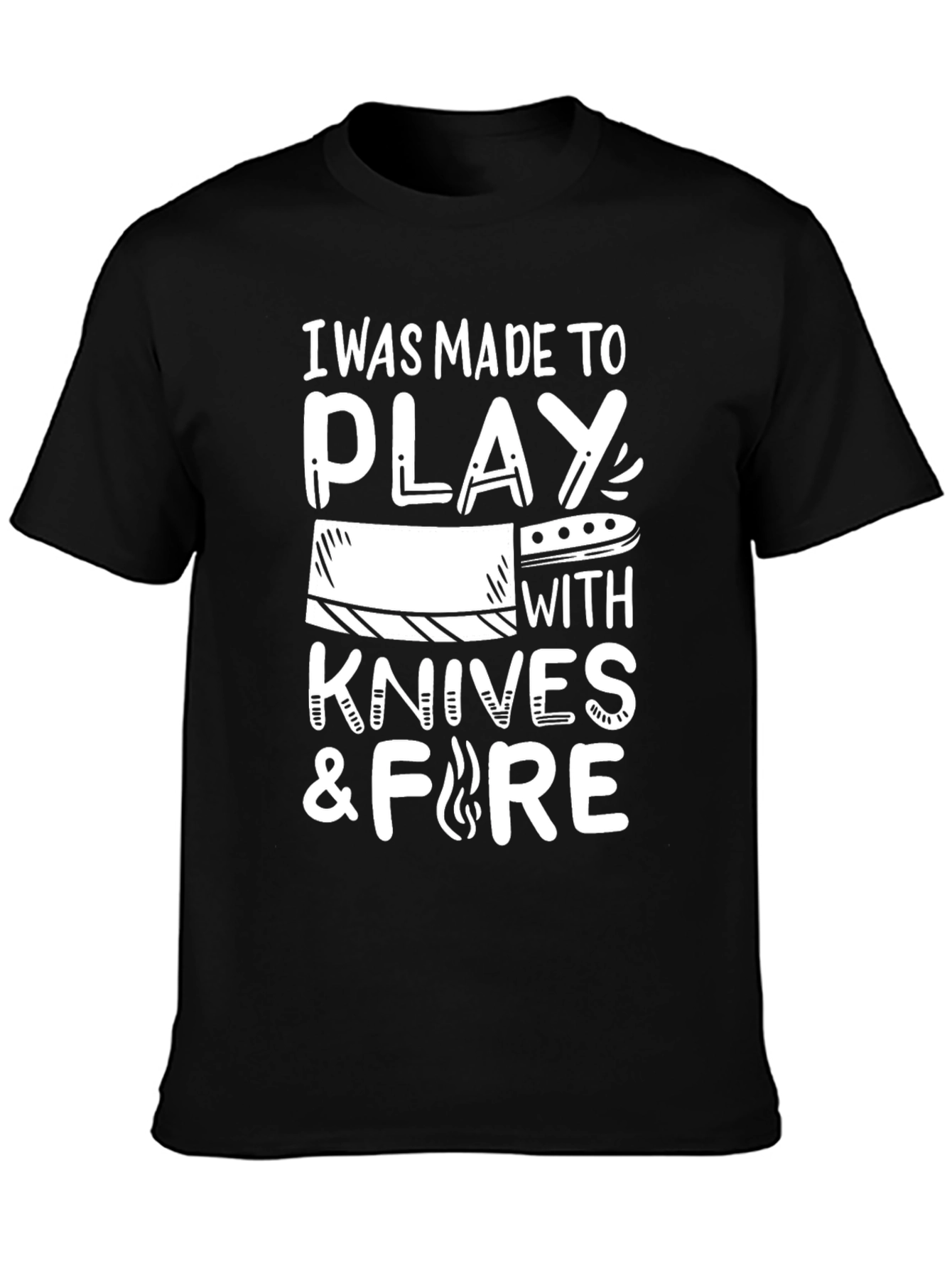 Black I Was Made to Play with Knives and Fire T-Shirt view 3