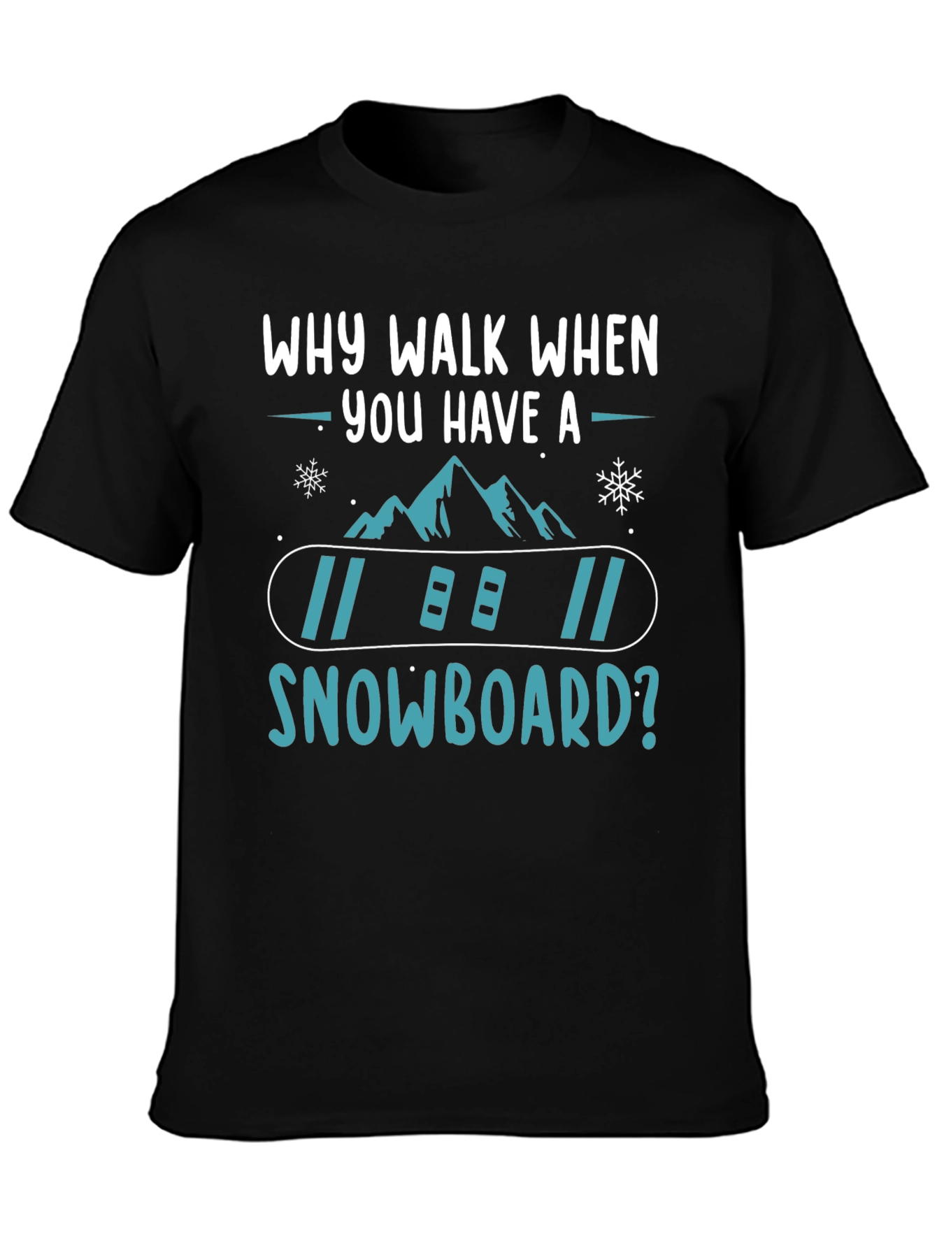 Snowboard T-Shirt: Why Walk When You Have A Snowboard? - 3