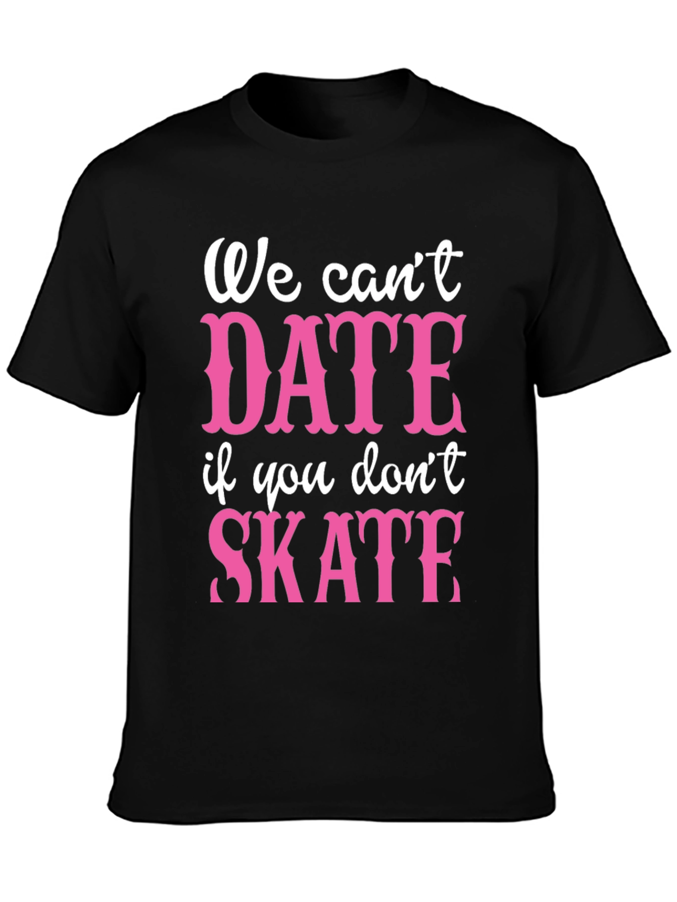 Black Funny Skateboarding T-Shirt - We Can't Date if You Don't Skate view 3