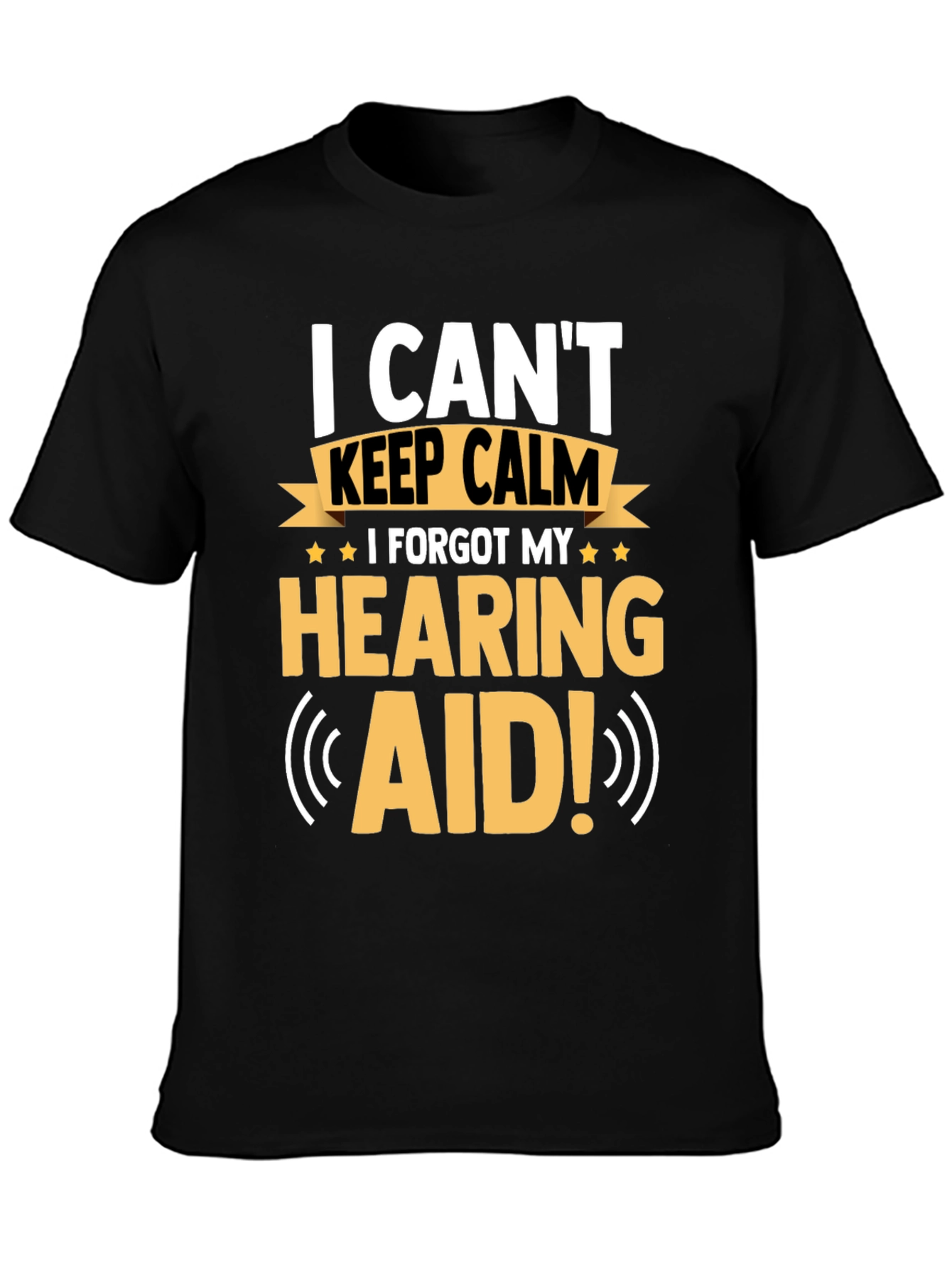 Funny Hearing Aid T-Shirt: I Can't Keep Calm - 3