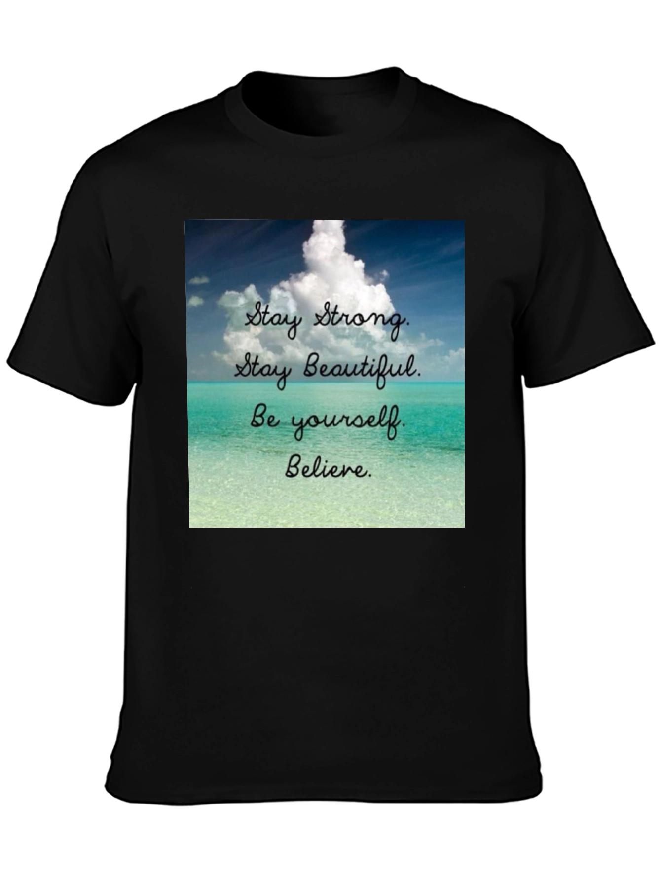 Black Inspirational T-Shirt: Stay Strong, Beautiful, and Believe view 3