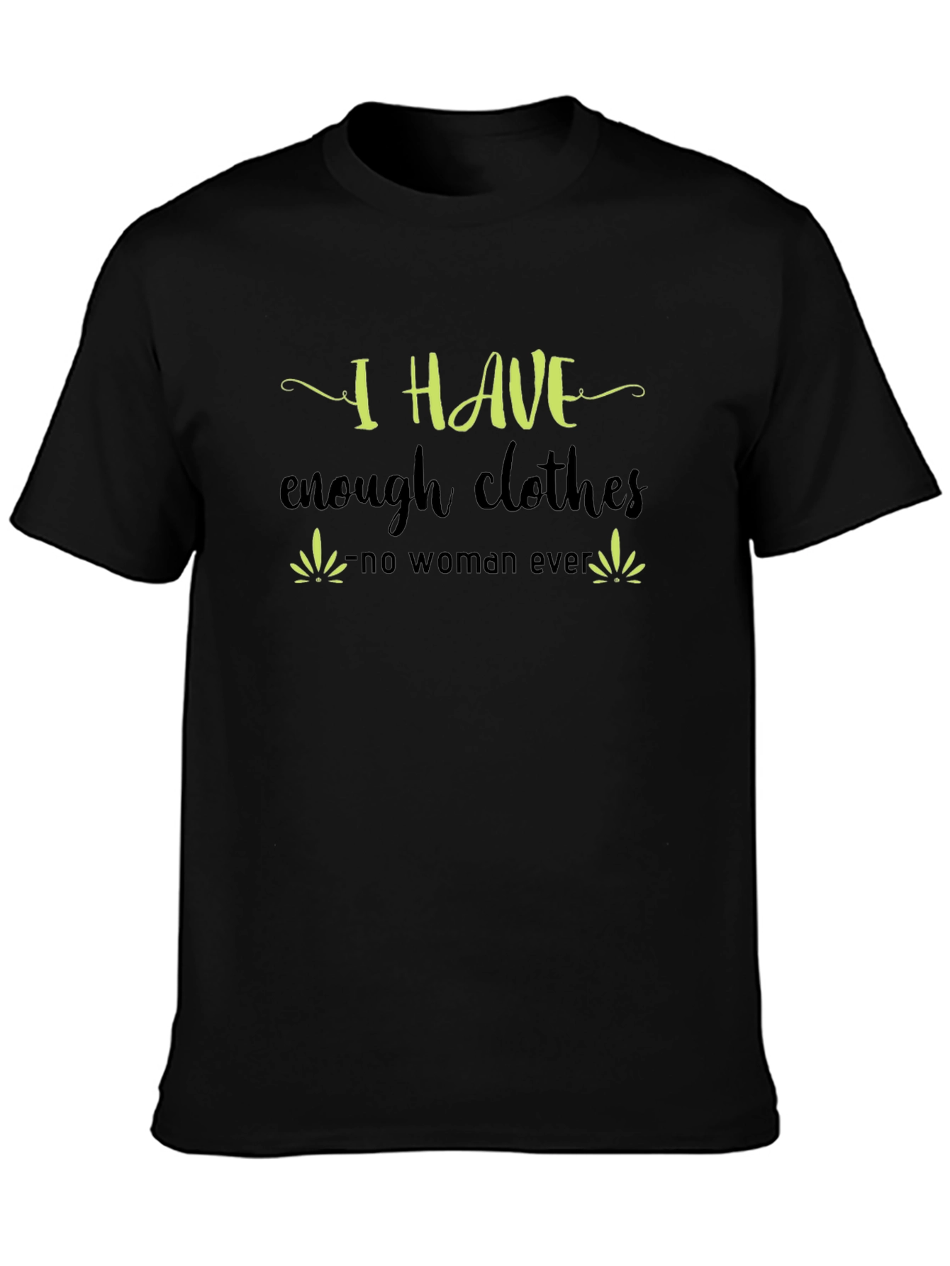 Black I Have Enough Clothes T-Shirt - Funny Sarcastic Tee view 3