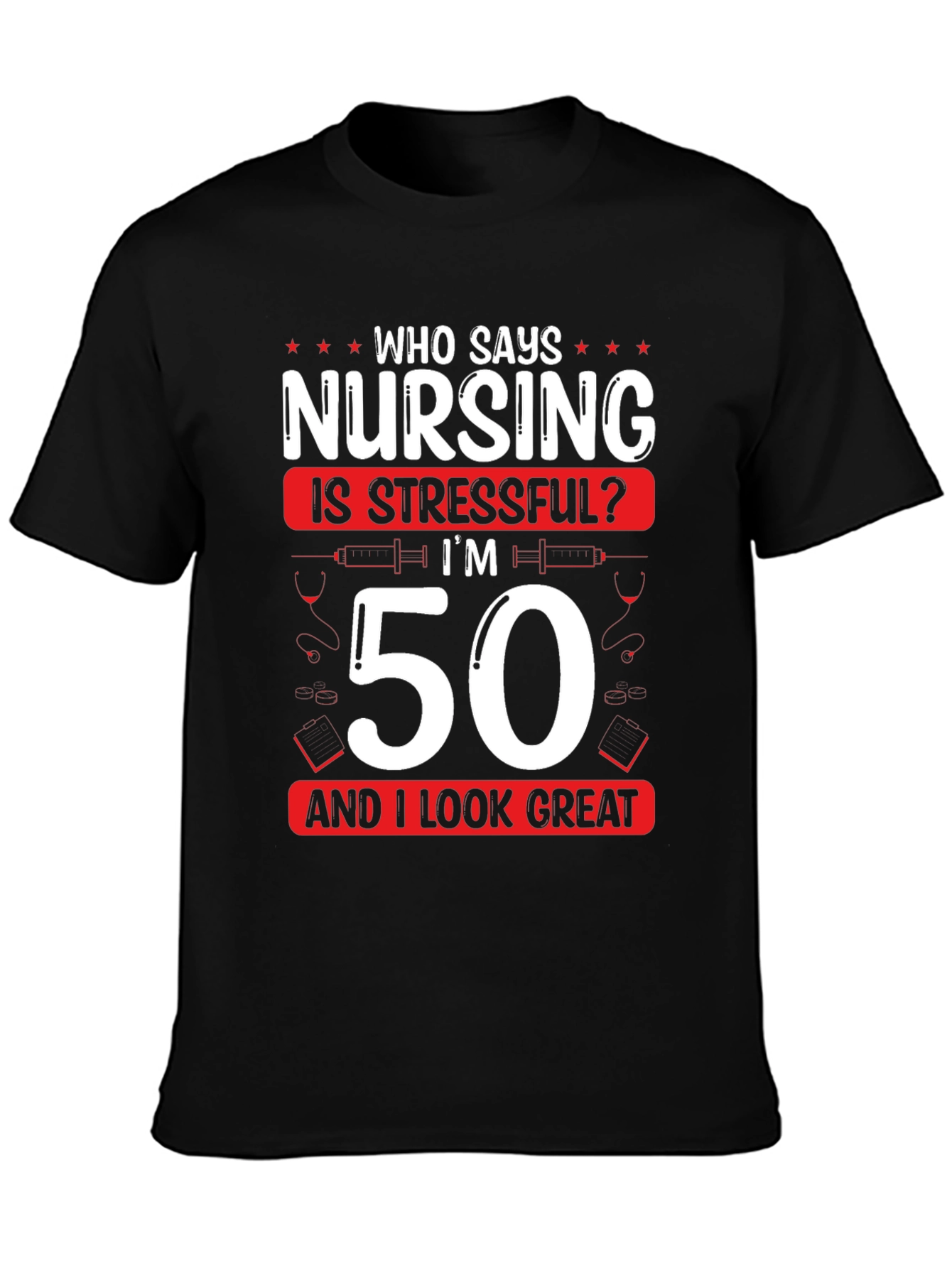 Black Nursing 50th Birthday T-Shirt: Who Says Nursing is Stressful? view 3