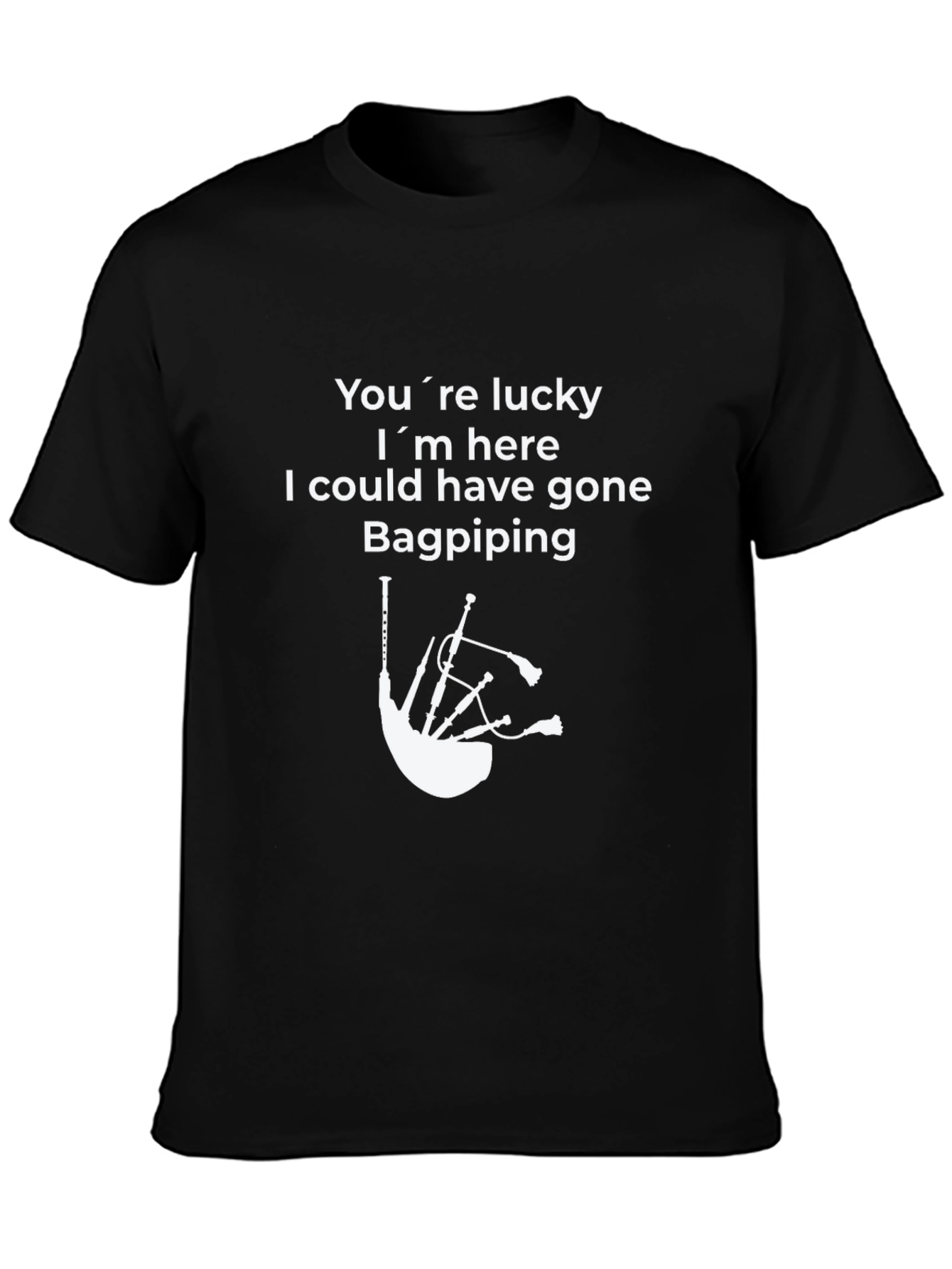 Black Funny Bagpiping T-Shirt - You're Lucky I'm Here view 3