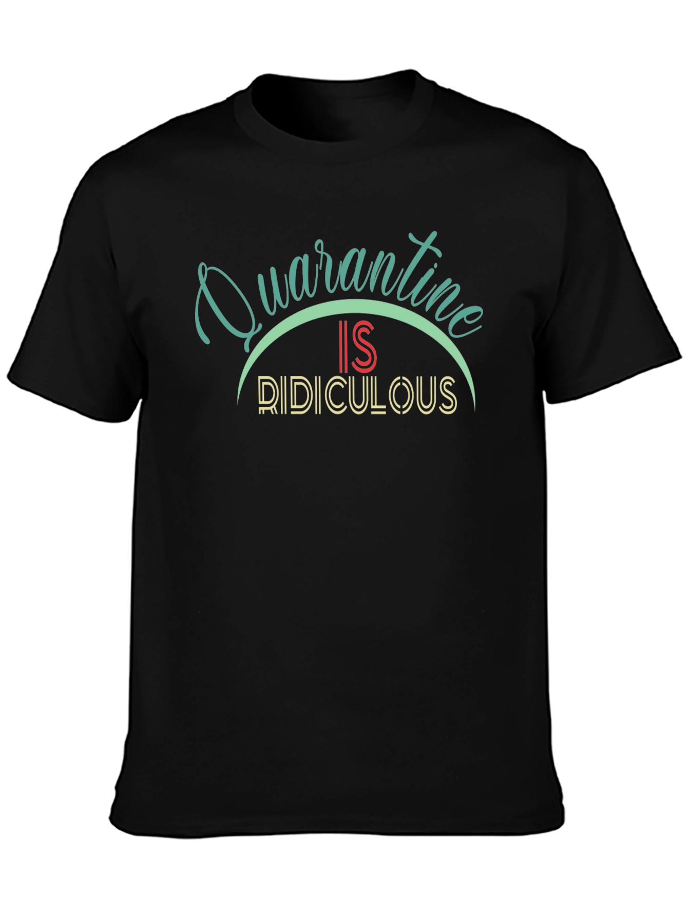 Black Quarantine is Ridiculous Black T-Shirt view 3