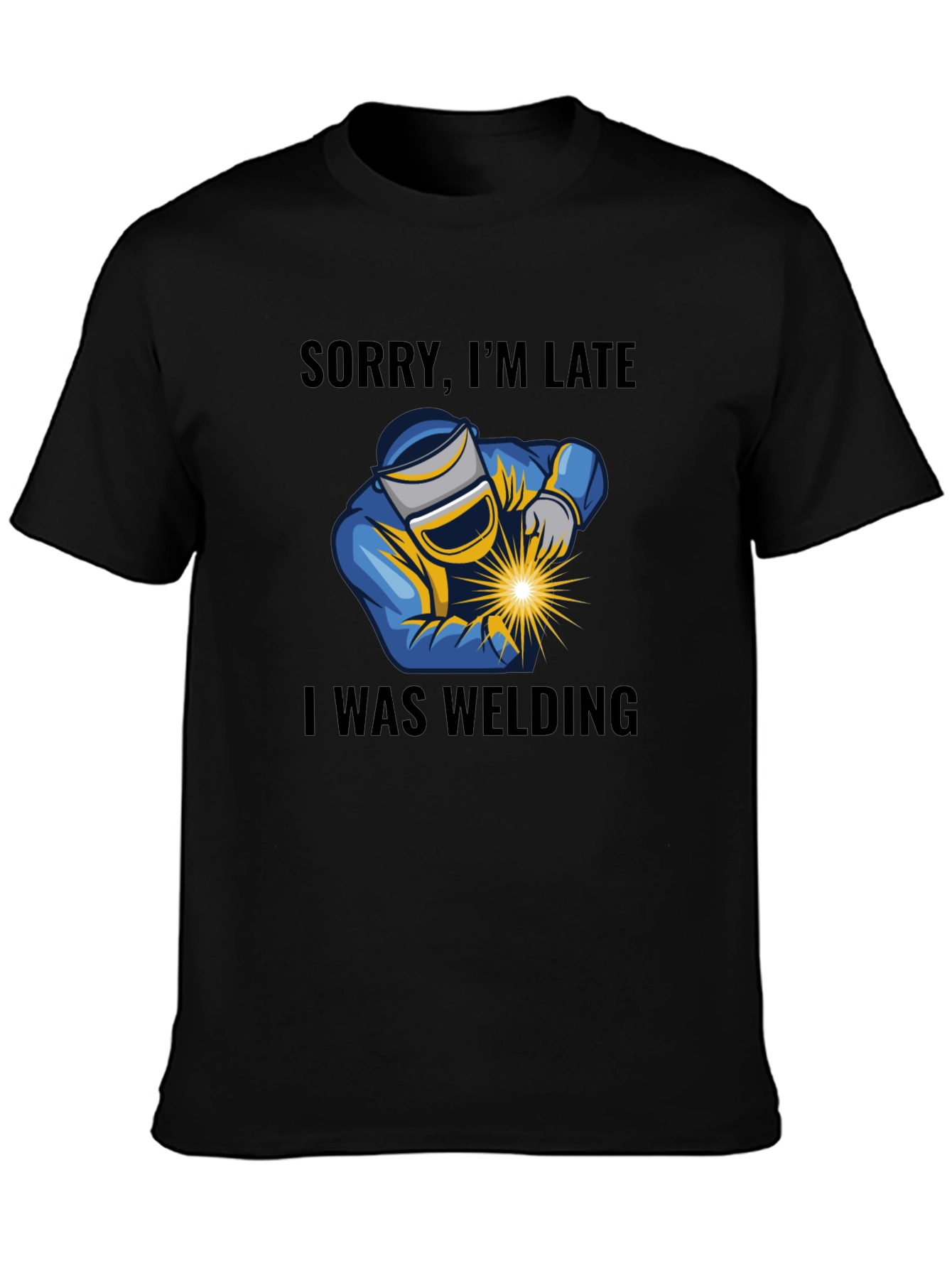 Black Welding T-Shirt - Sorry I'm Late Welder Tee view 3