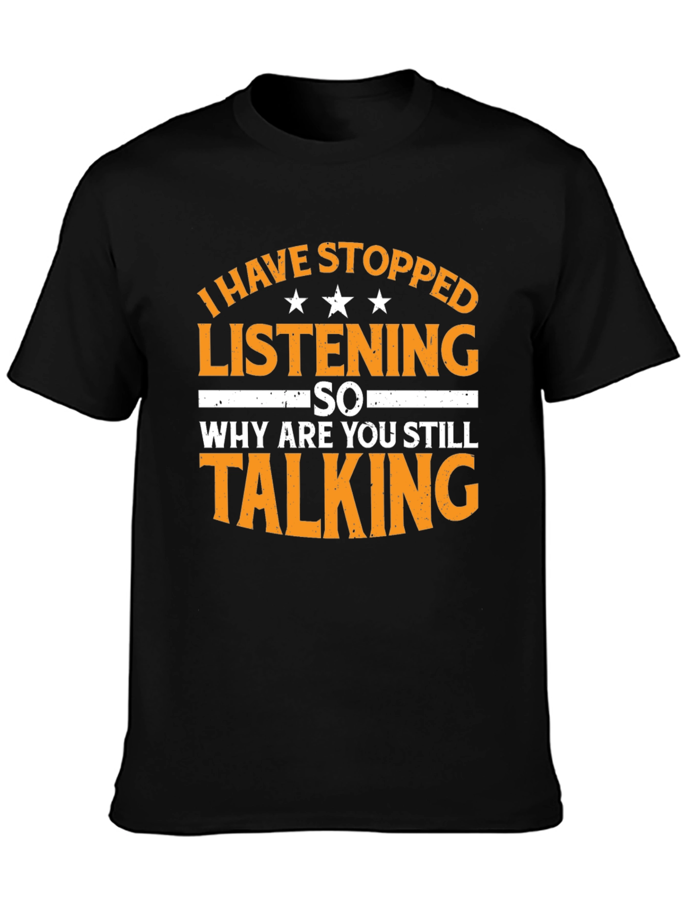 Black Funny Sarcastic T-Shirt: I Have Stopped Listening view 3