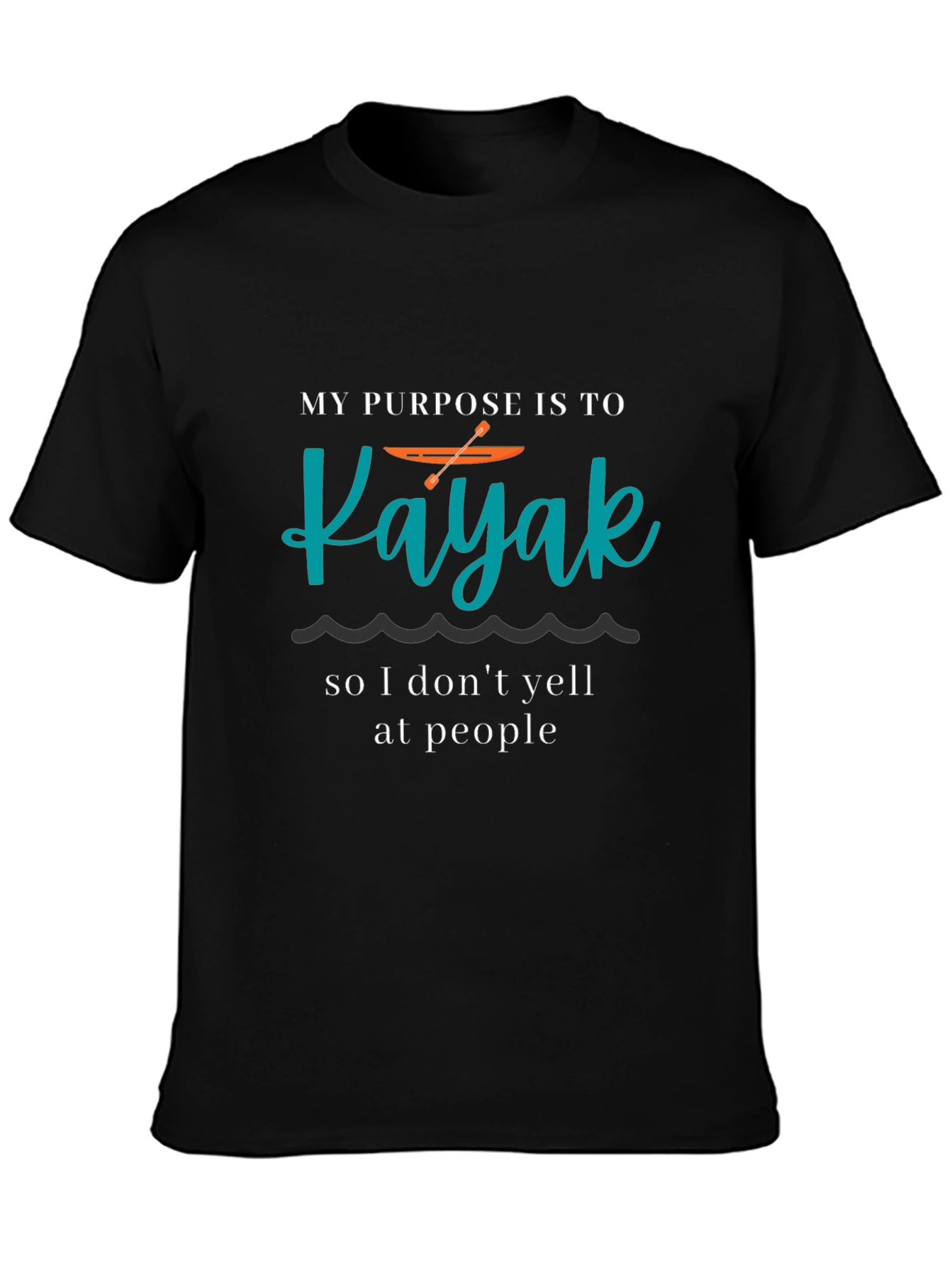 Black Kayaking Purpose T-Shirt - Funny Kayak Lover Tee view 3