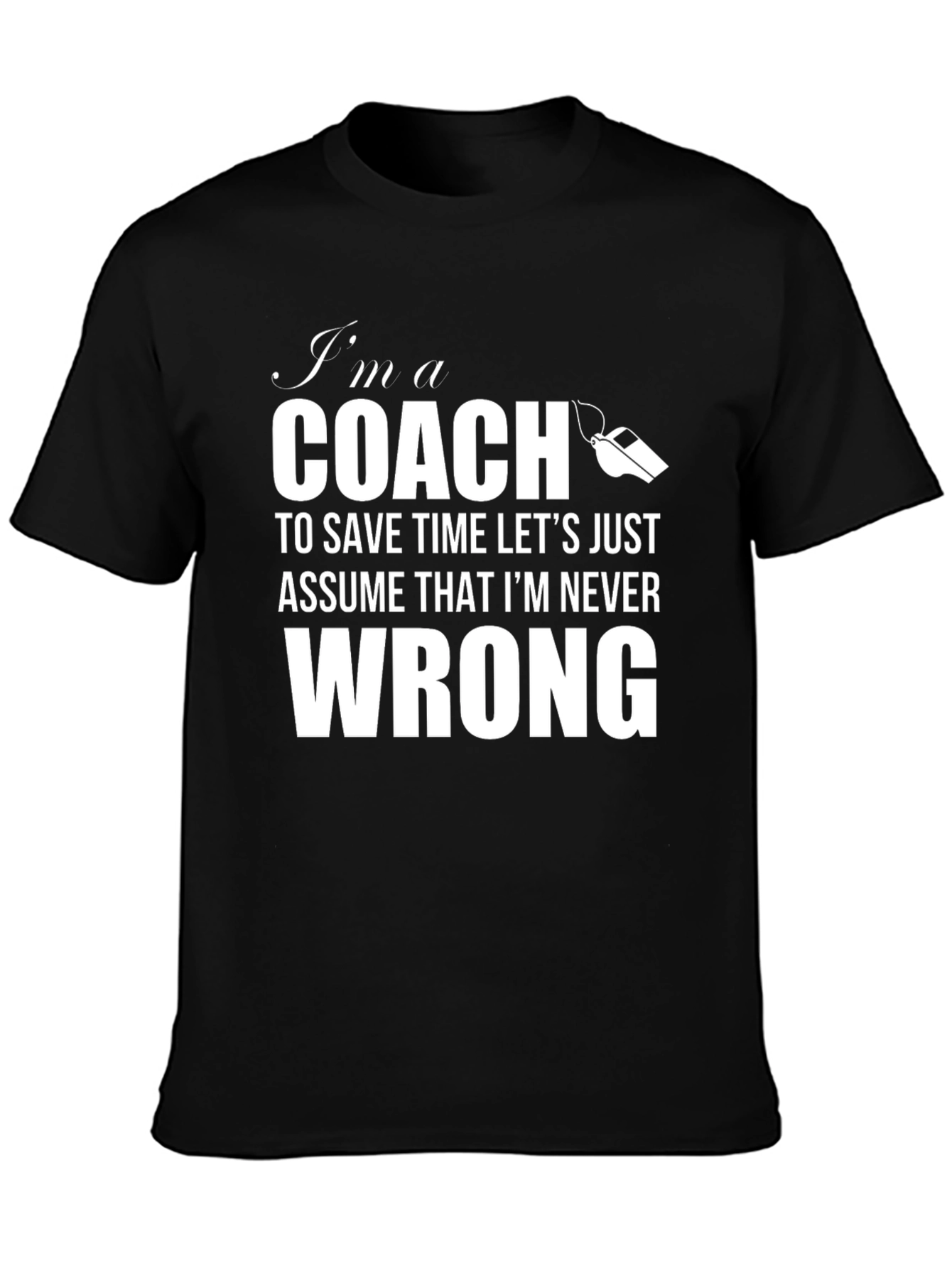 Black I'm A Coach T-Shirt - Never Wrong Funny Tee view 3