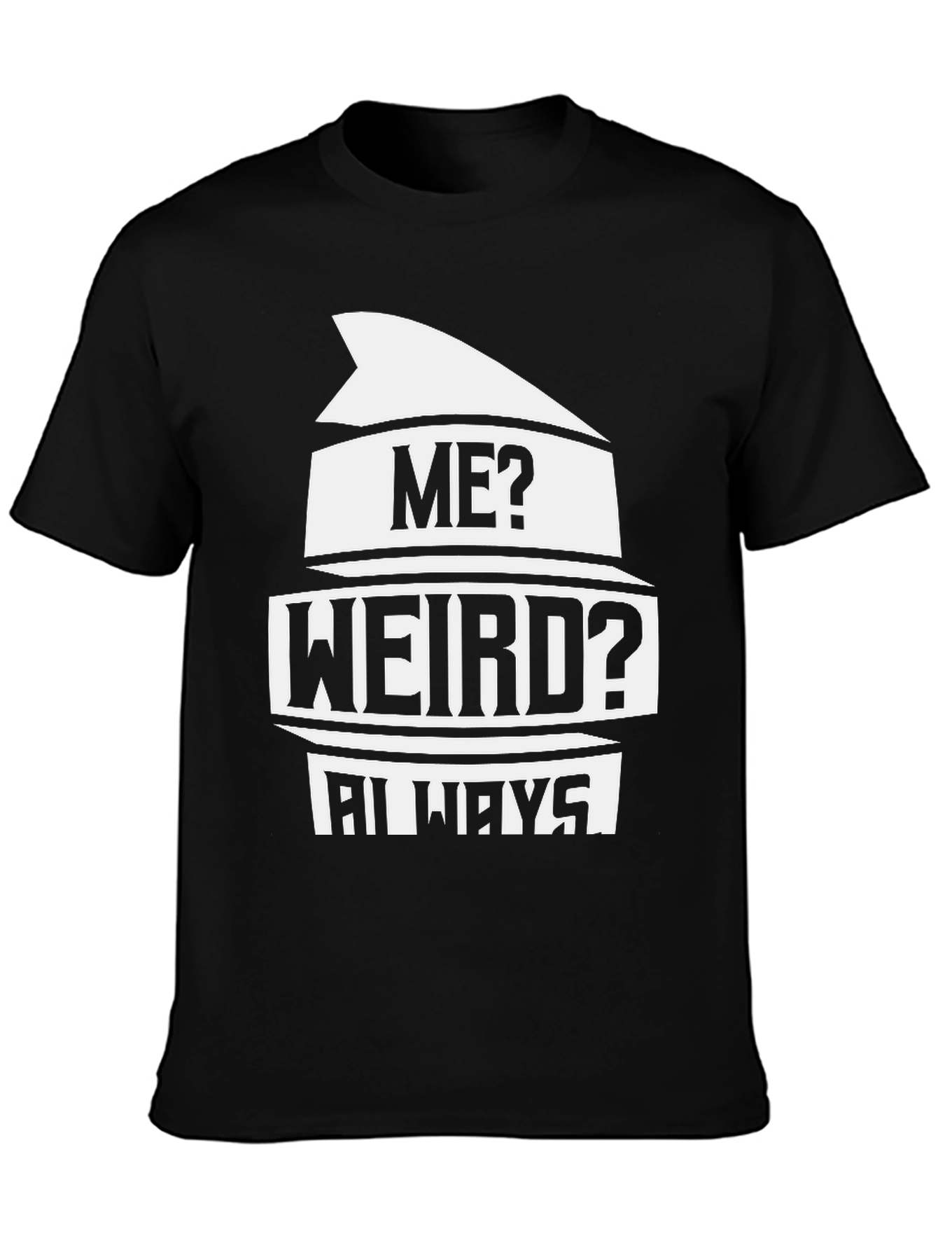Black Me? Weird? Always T-Shirt - Black Novelty Tee view 3