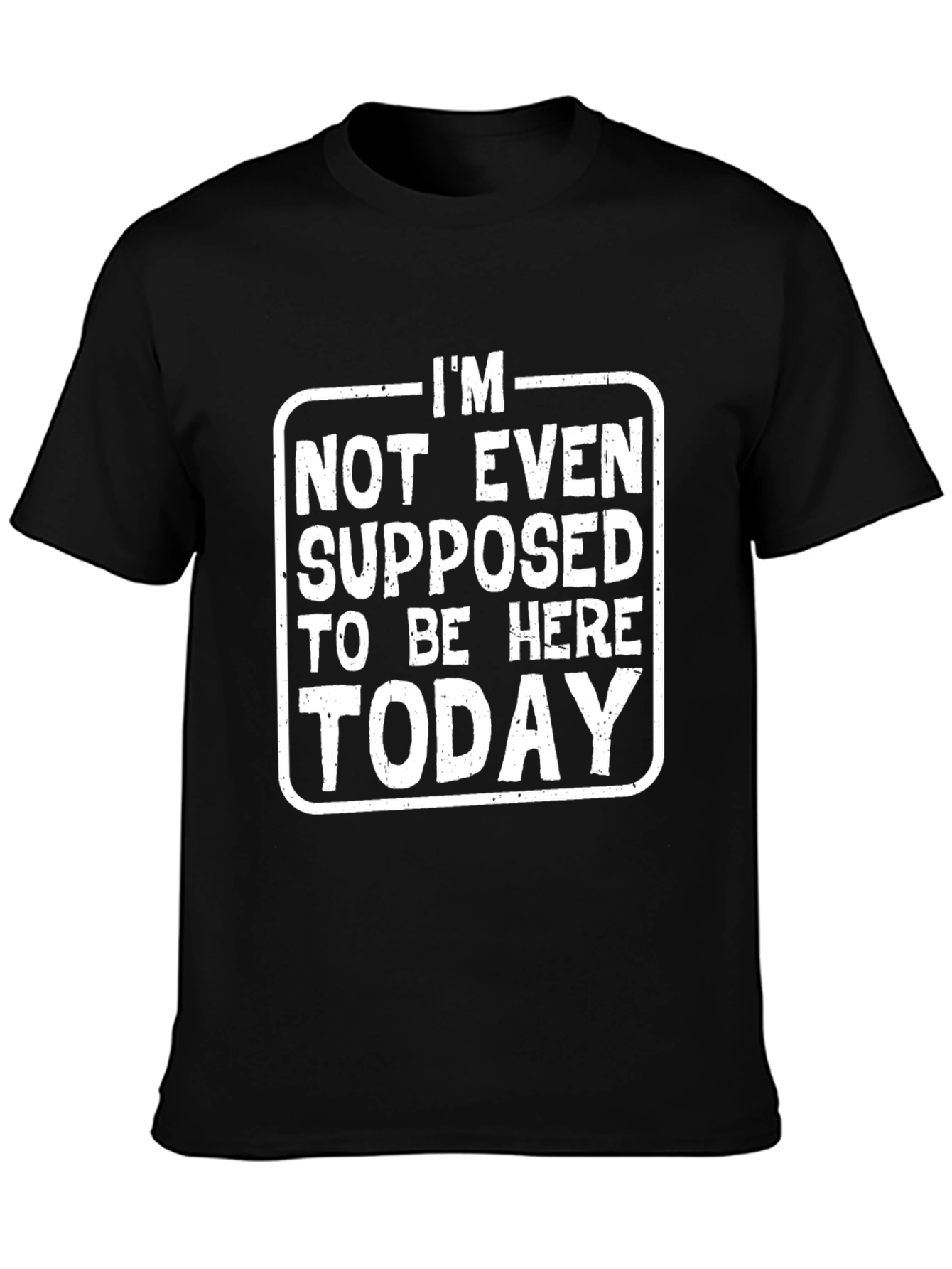 Black I'm Not Even Supposed To Be Here Today T-Shirt view 3