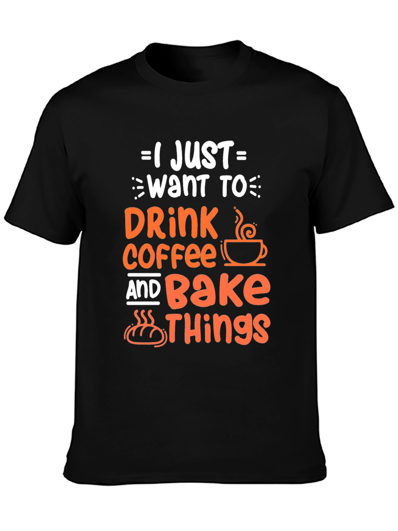 Black Coffee & Baking T-Shirt - I Just Want to Drink Coffee and Bake Things view 3