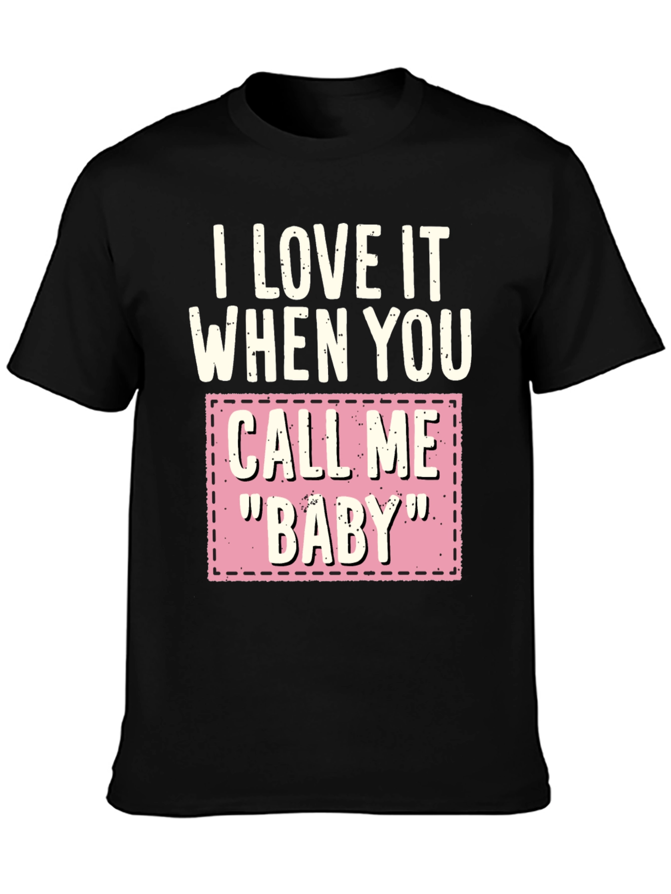 Black I Love It When You Call Me "Baby" T-Shirt view 3