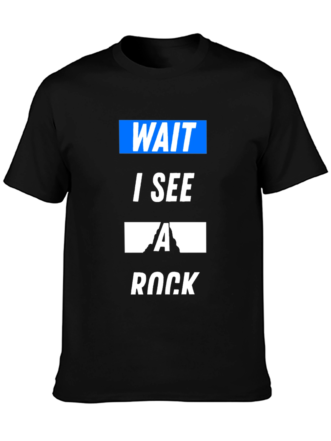 Black Wait I See a Rock Funny T-Shirt view 3
