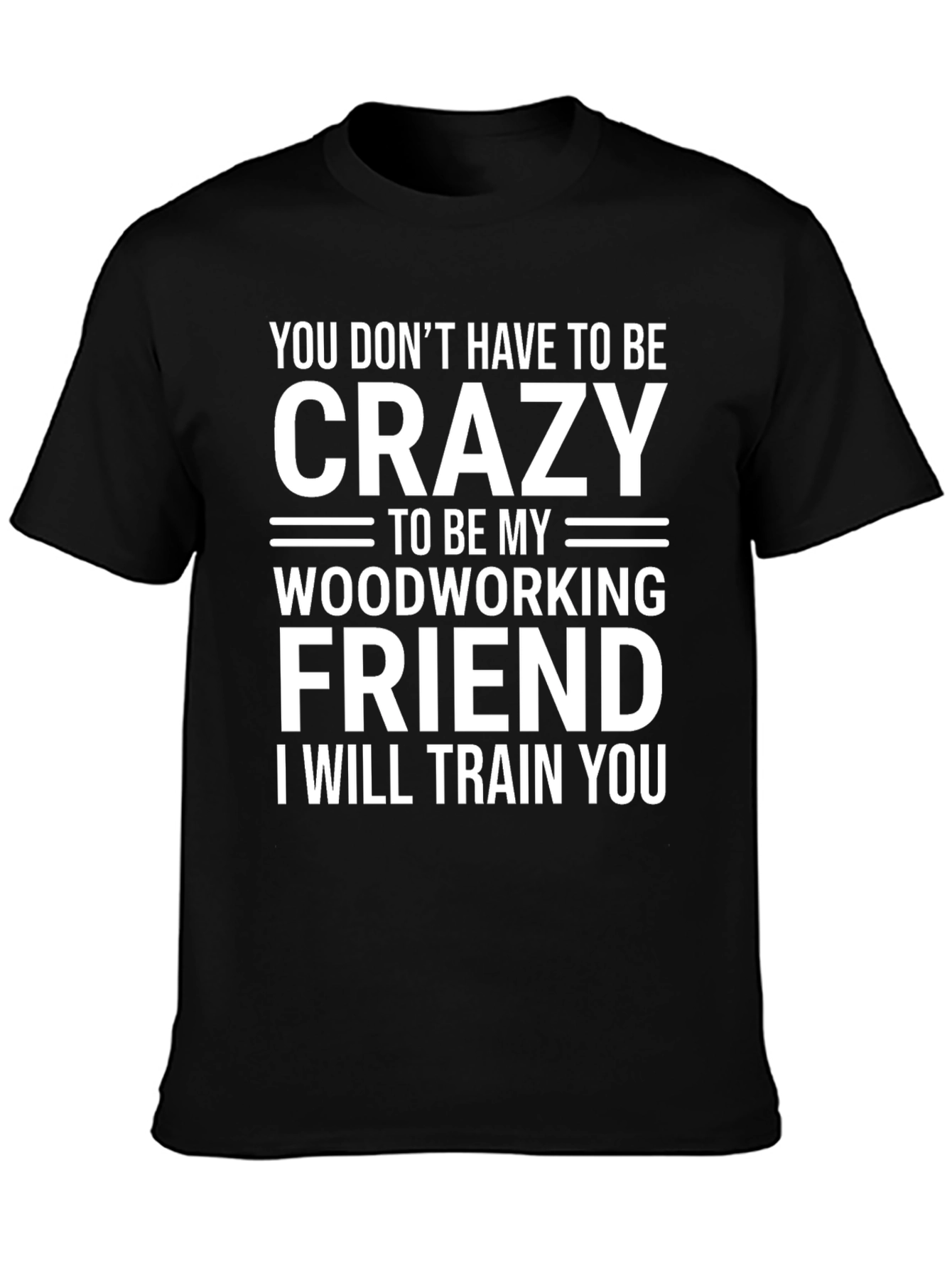 Black Crazy Woodworking Friend T-Shirt: Train You view 3