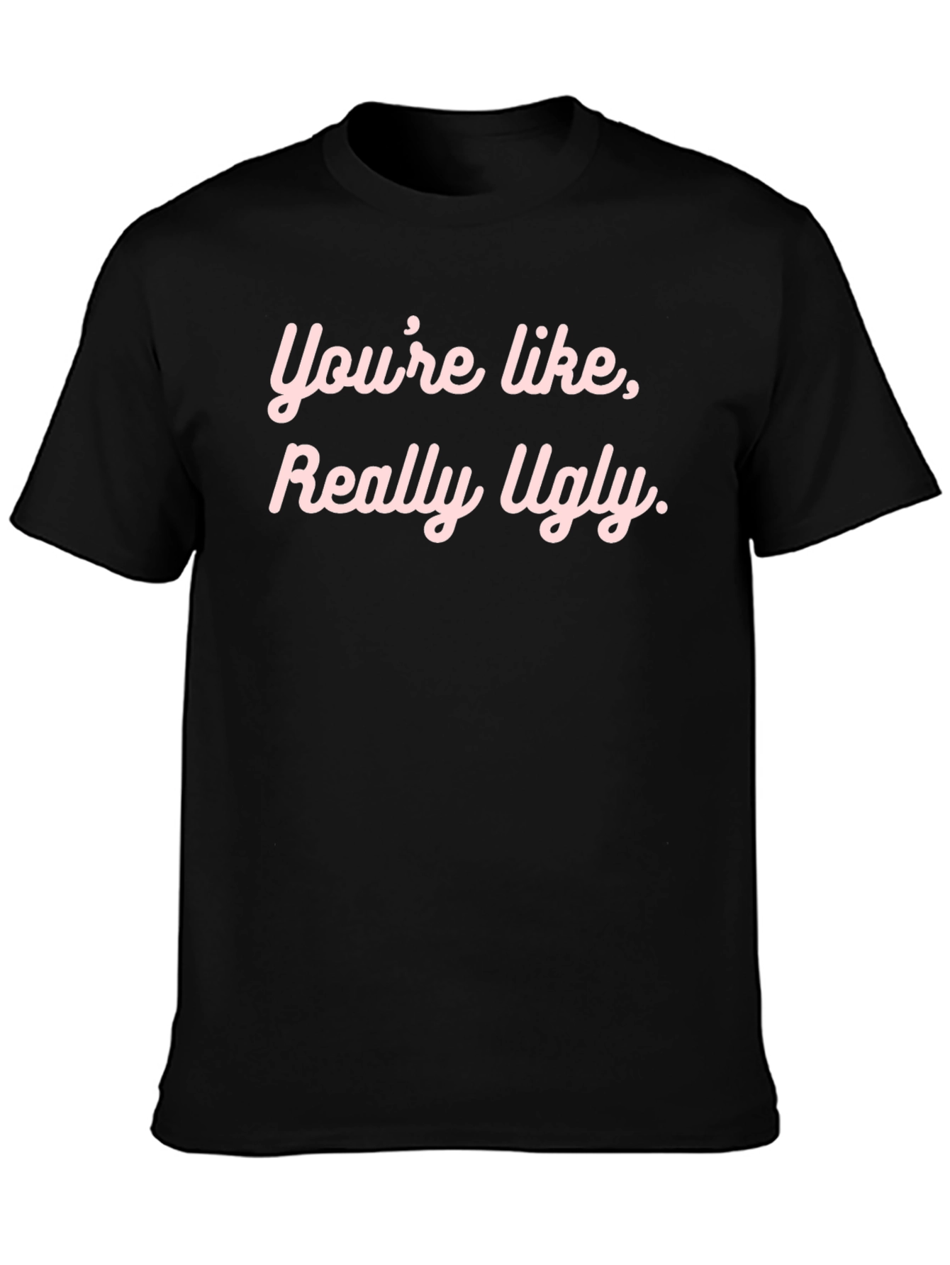 Black Funny Graphic Tee - "You're Like, Really Ugly." view 3