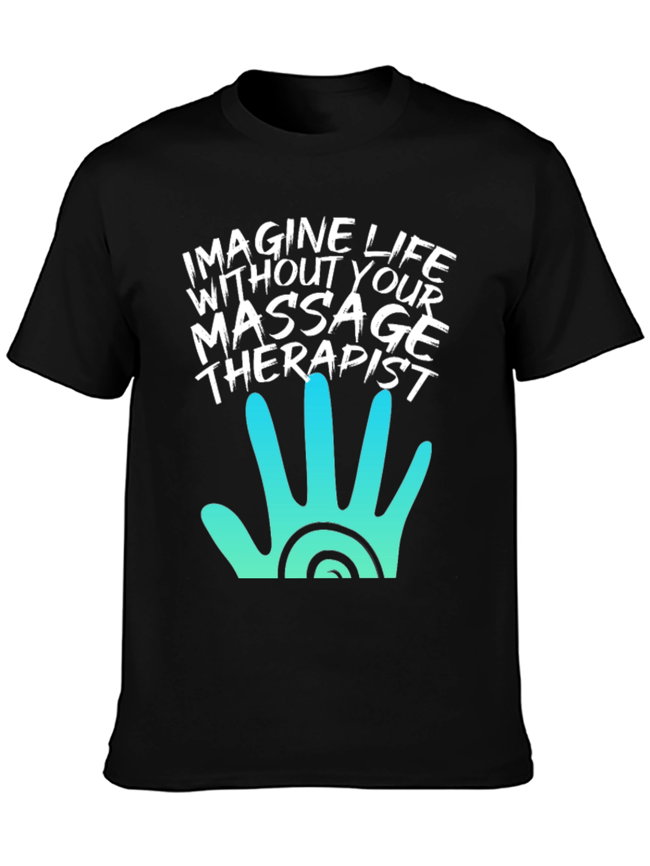 Black Massage Therapist T-Shirt - Imagine Life Without It! view 3