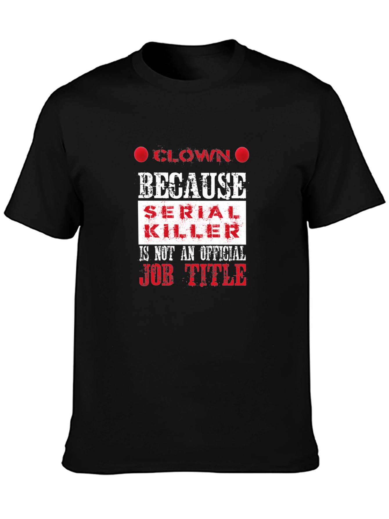 Black Clown Because Serial Killer Job Title Funny T-Shirt view 3