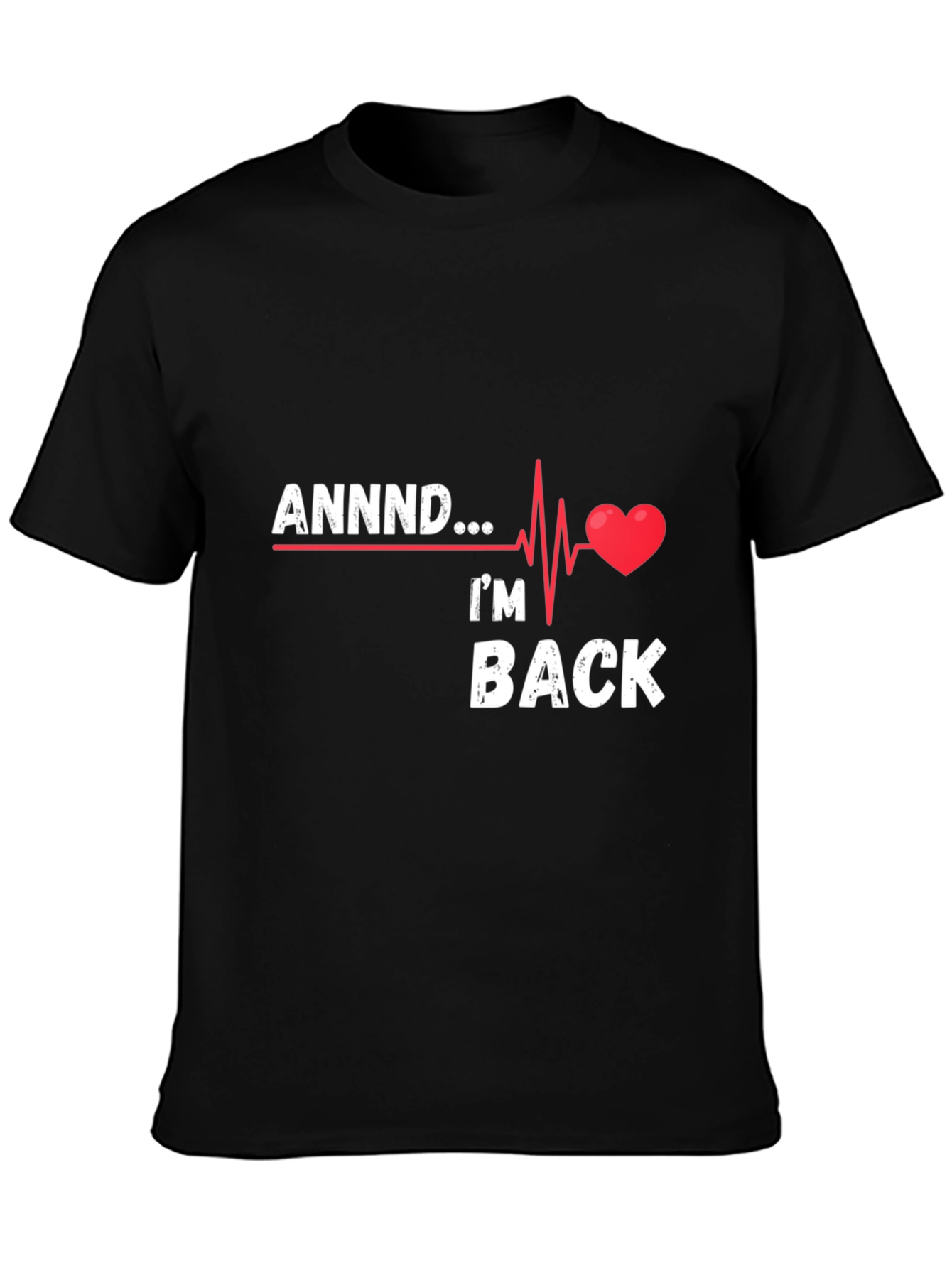 Black ANNNND I'm Back T-Shirt - Heartbeat Design view 3
