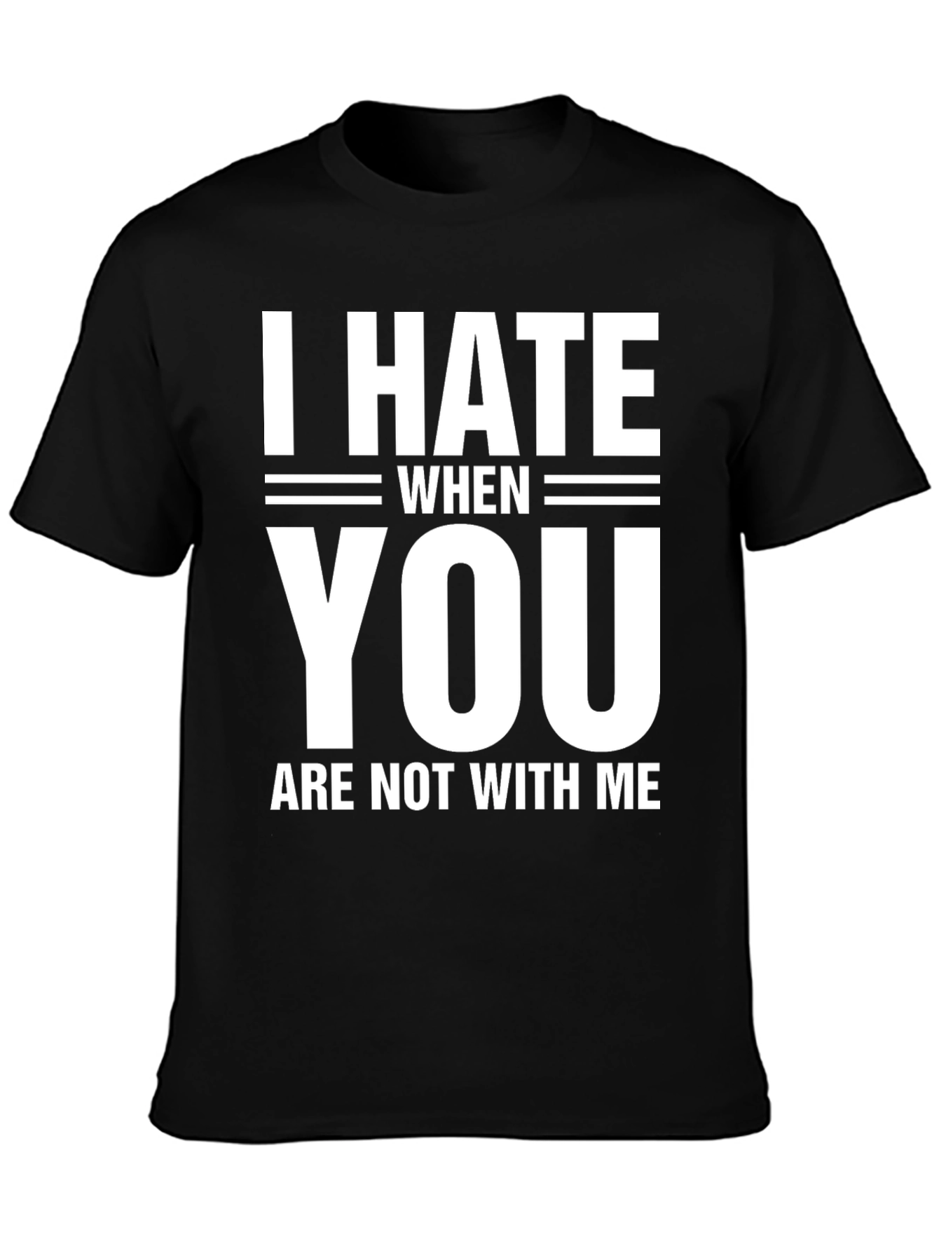 Black I Hate When You Are Not With Me T-Shirt view 3