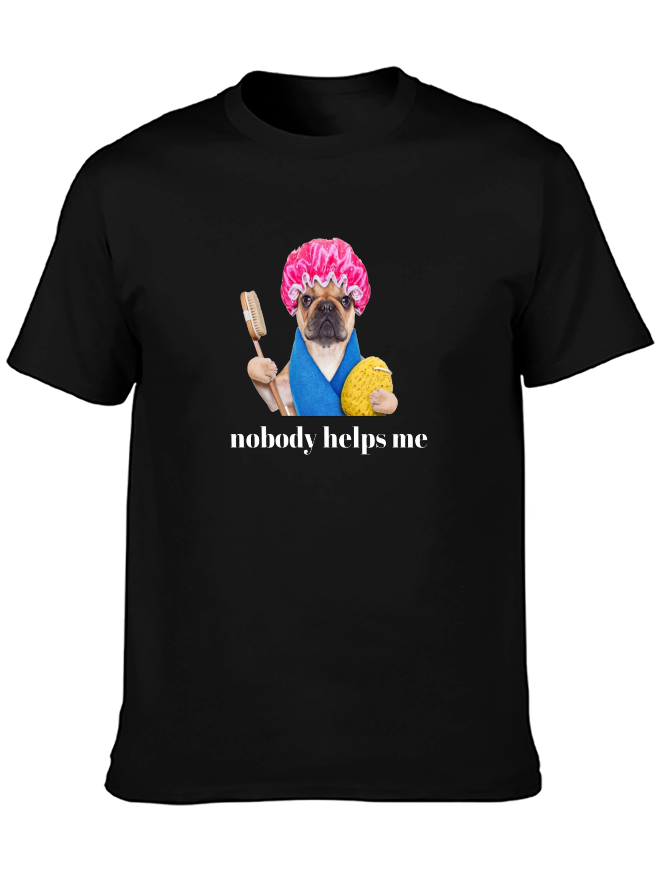 Black Funny Pug Shower Cap T-Shirt - Nobody Helps Me view 3
