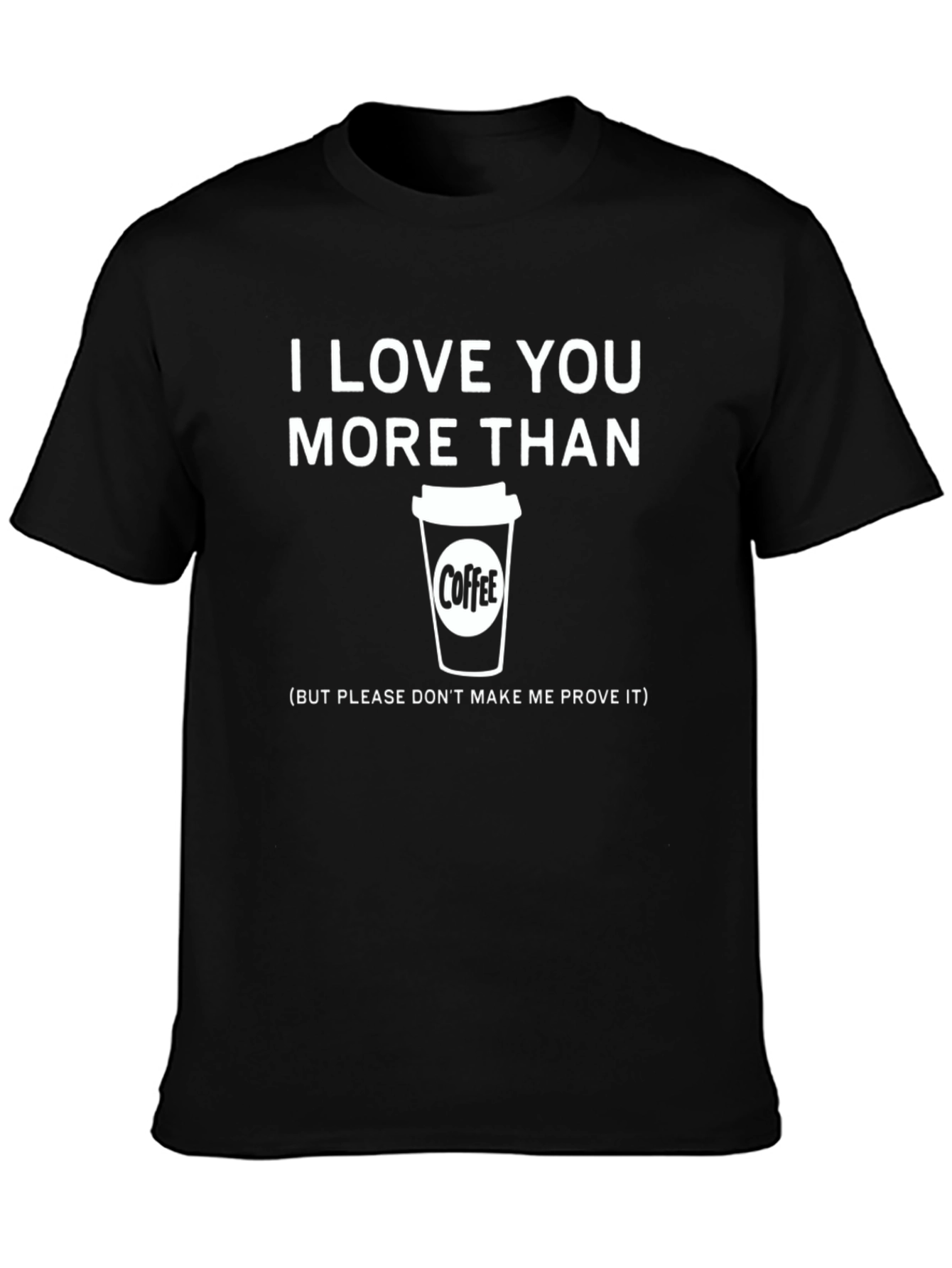 Black I Love You More Than Coffee Funny T-Shirt view 3