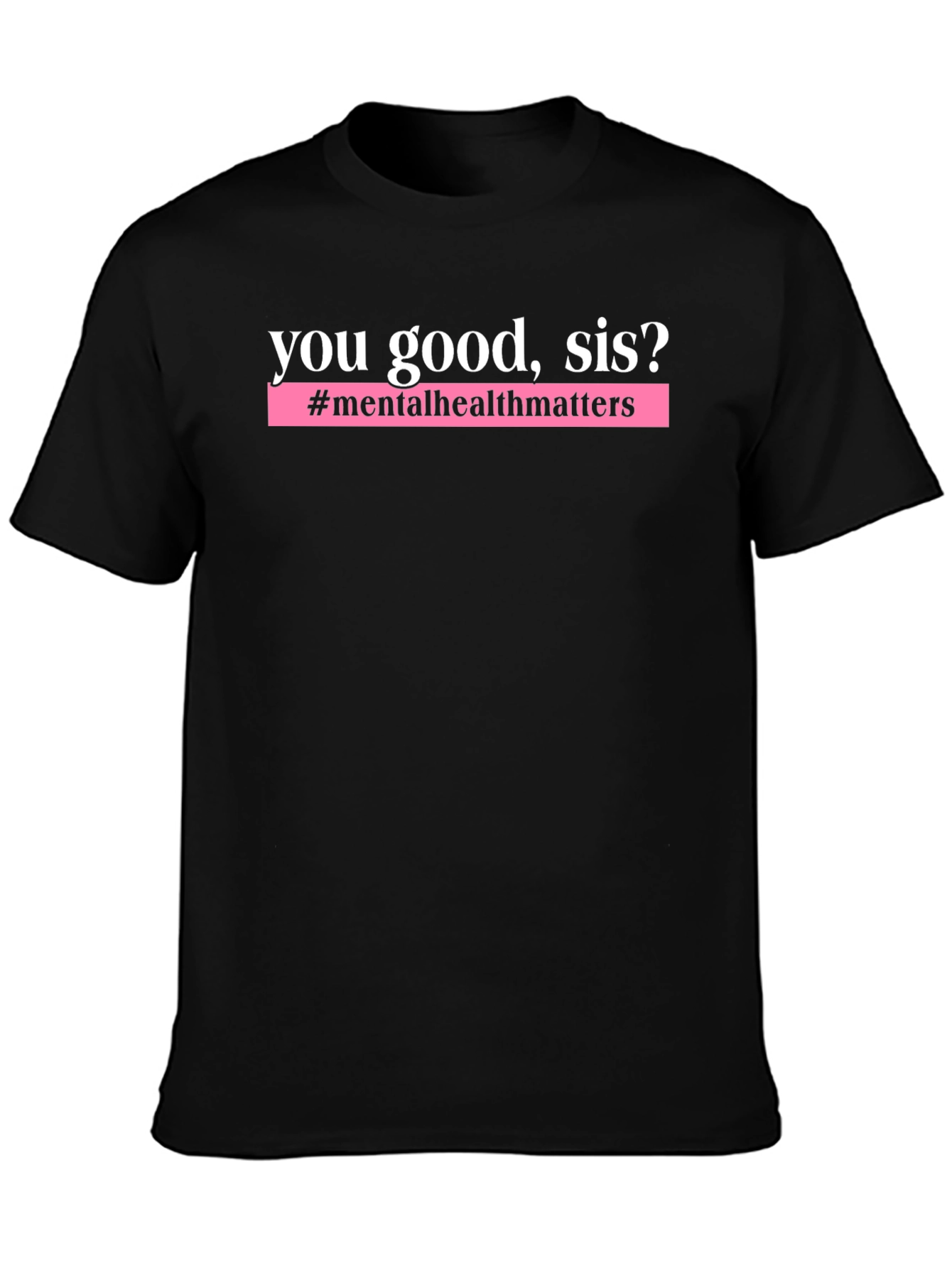 Black You Good Sis? Mental Health T-Shirt view 3