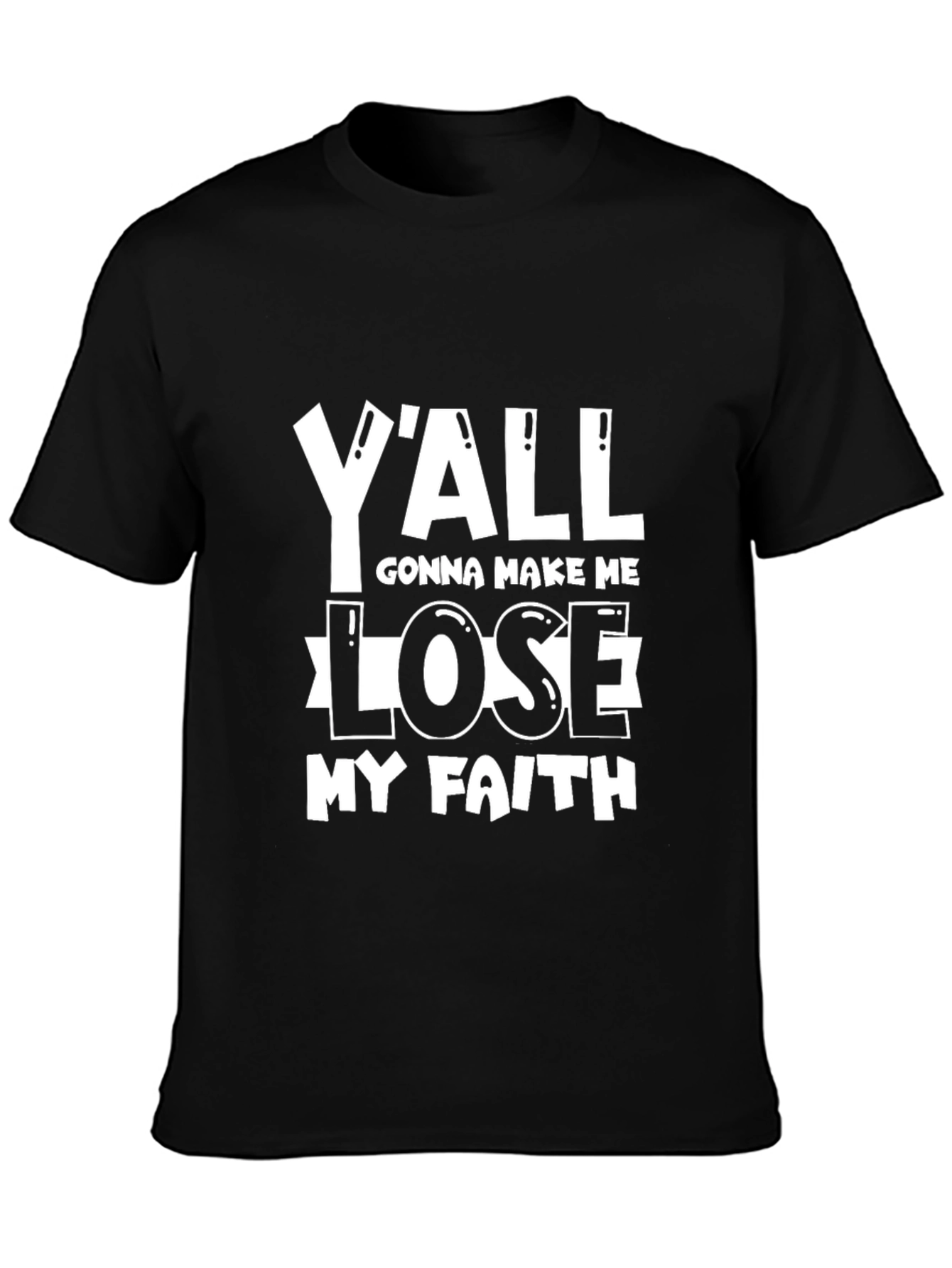 Black Y'all Gonna Make Me Lose My Faith T-Shirt view 3