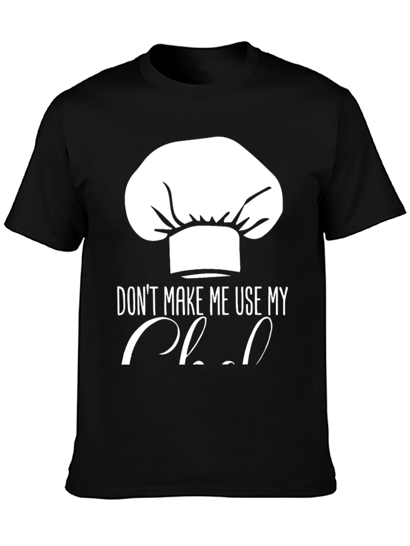 Black Funny Chef Hat T-Shirt - Don't Make Me Use My Chef view 3