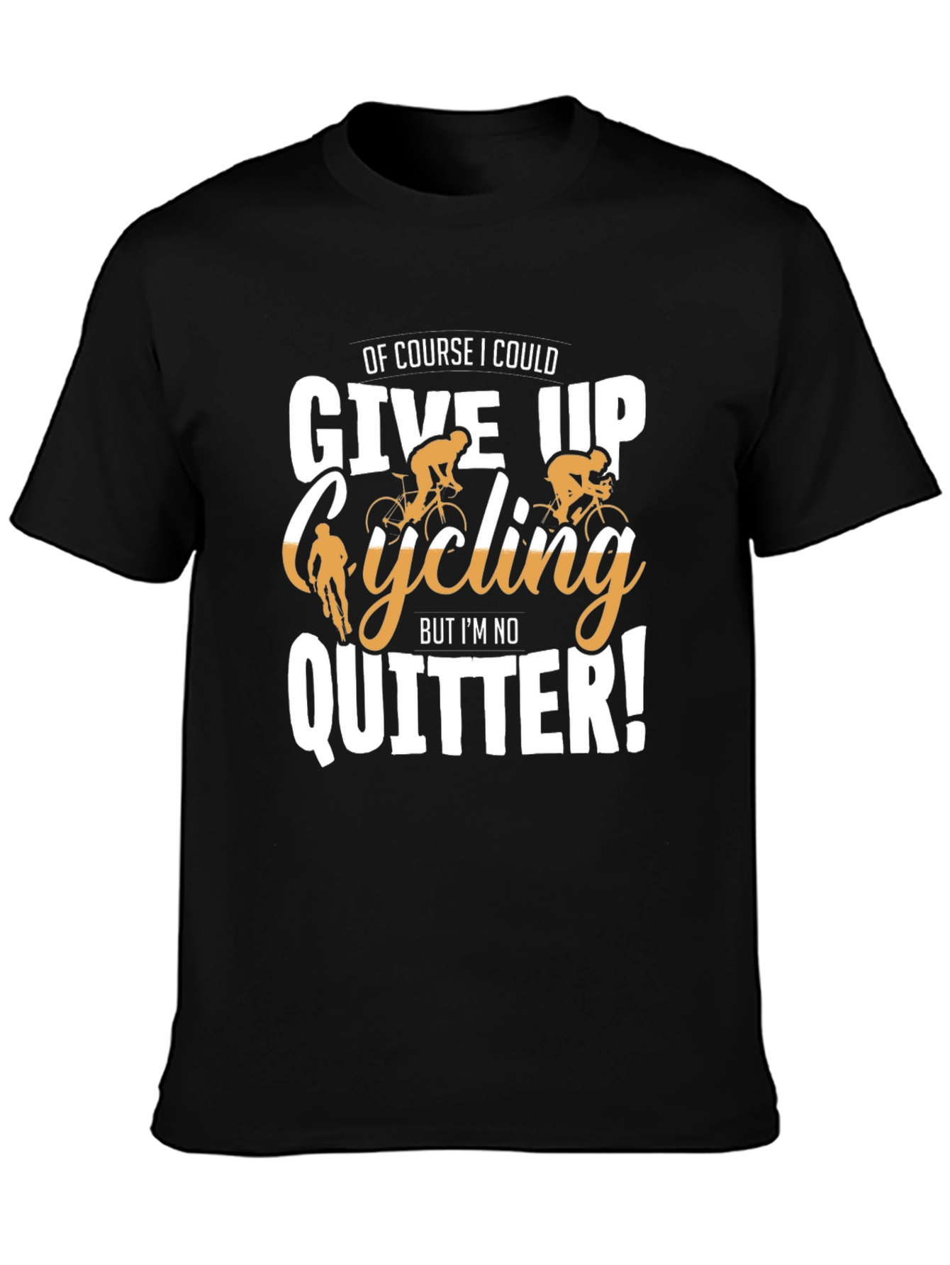 Black Cycling T-Shirt: Of Course I Could Give Up, But I'm No Quitter! view 3