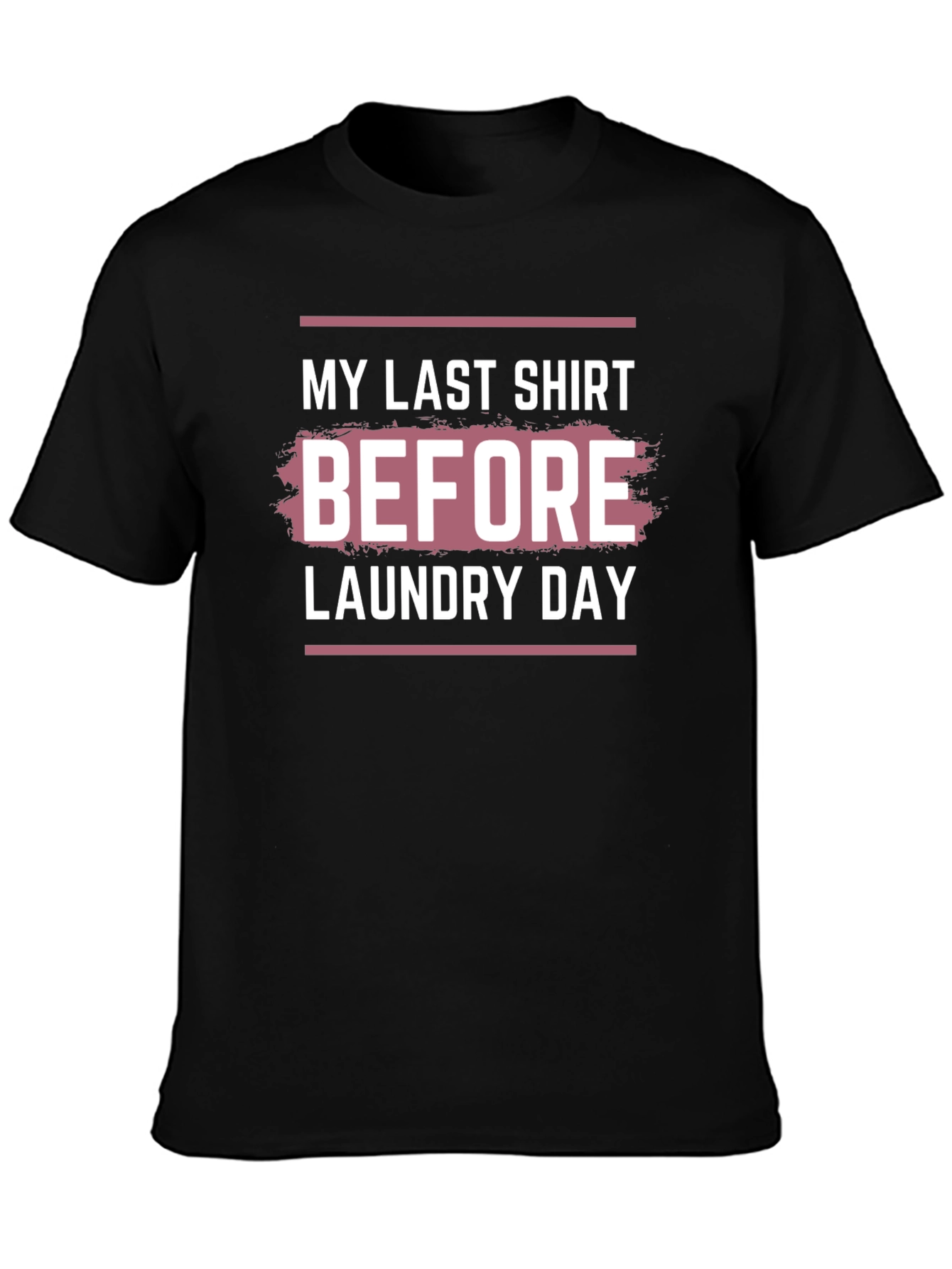 Black My Last Shirt Before Laundry Day - Funny T-Shirt view 3