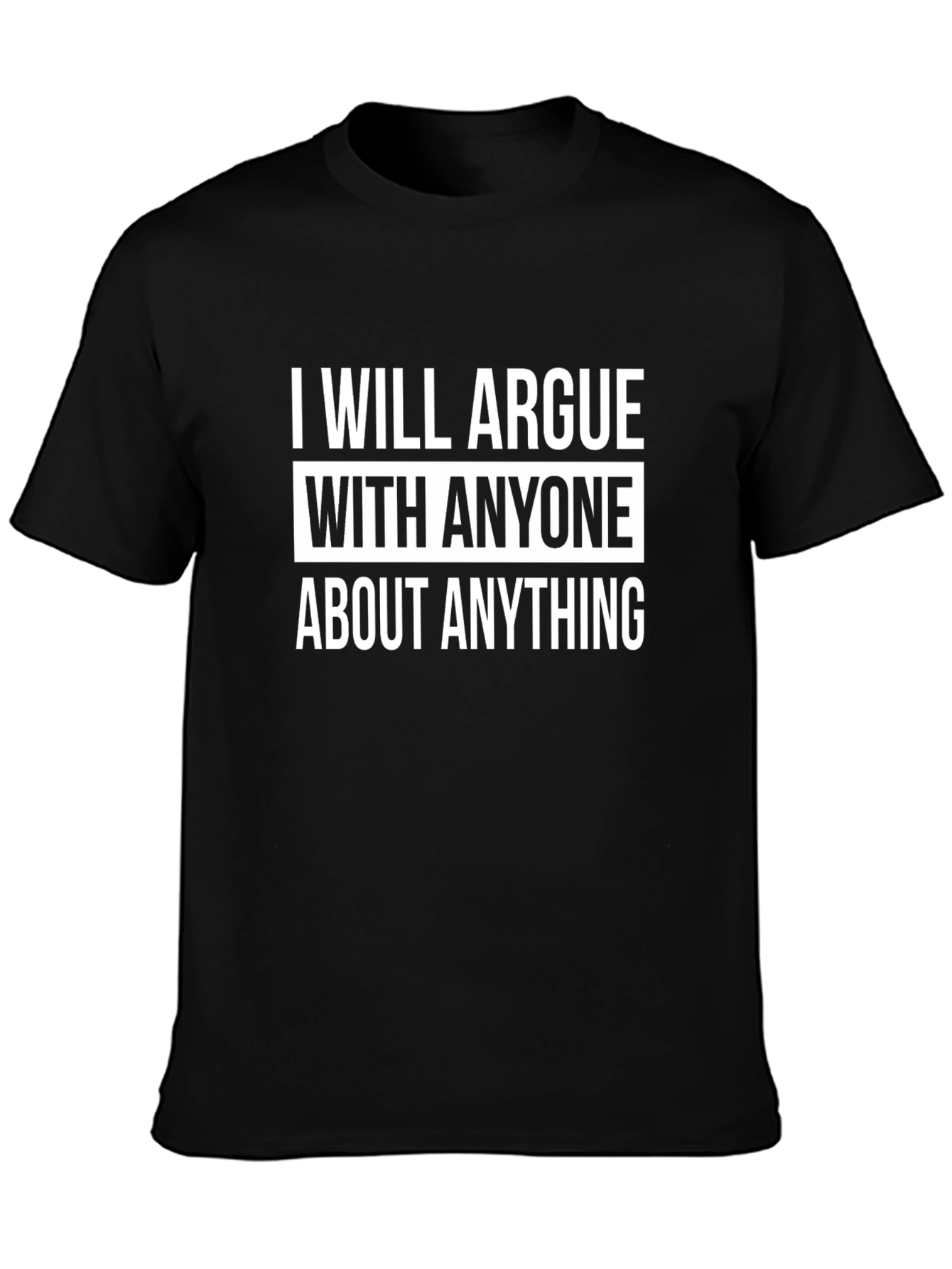 Black Funny Argument T-Shirt: I Will Argue With Anyone view 3