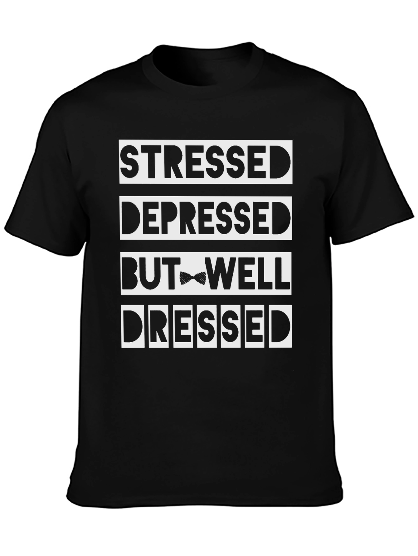 Black Stressed Depressed But Well Dressed Funny T-Shirt view 3