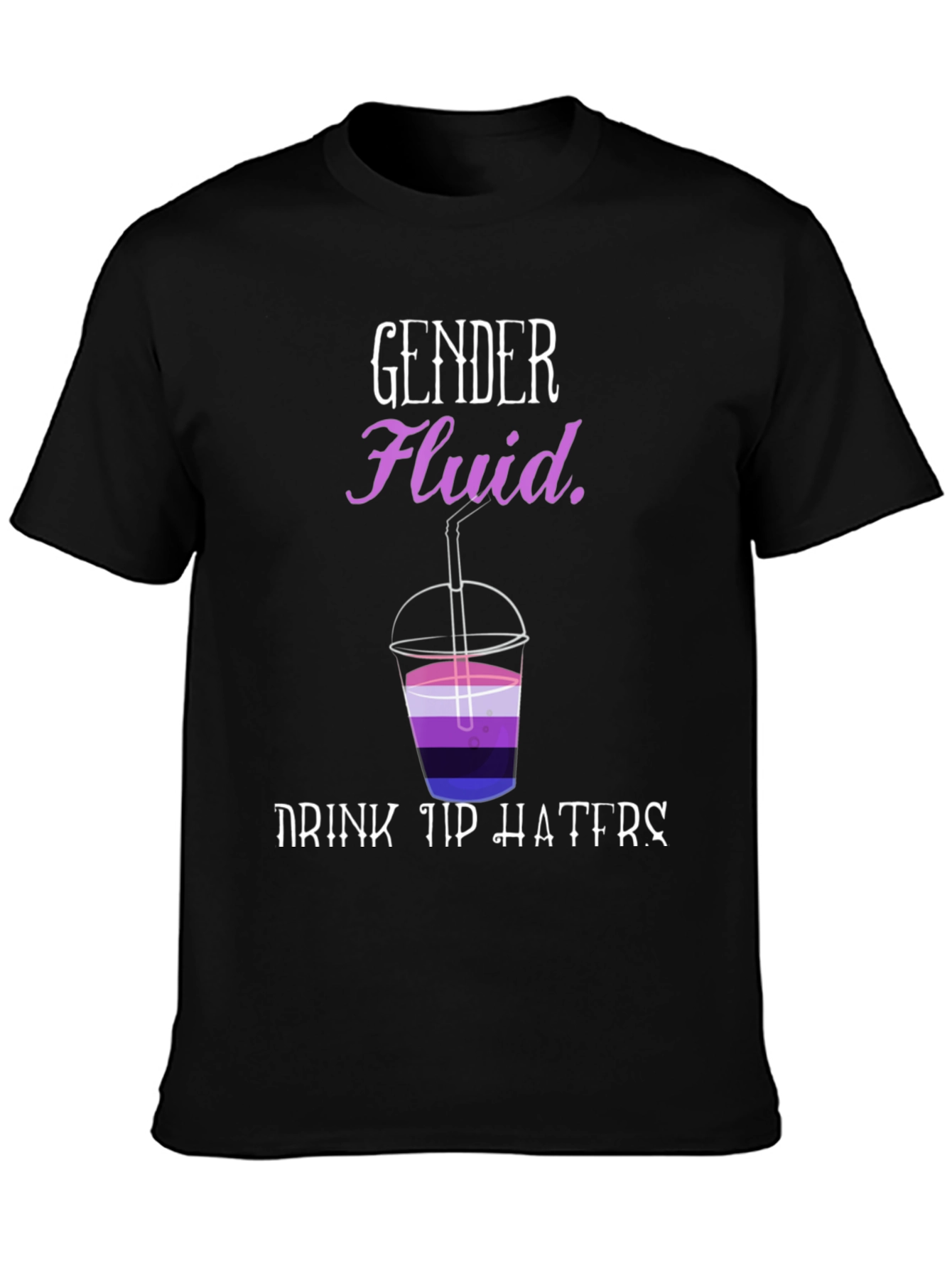 Black Gender Fluid Drink Up Haters T-Shirt view 3