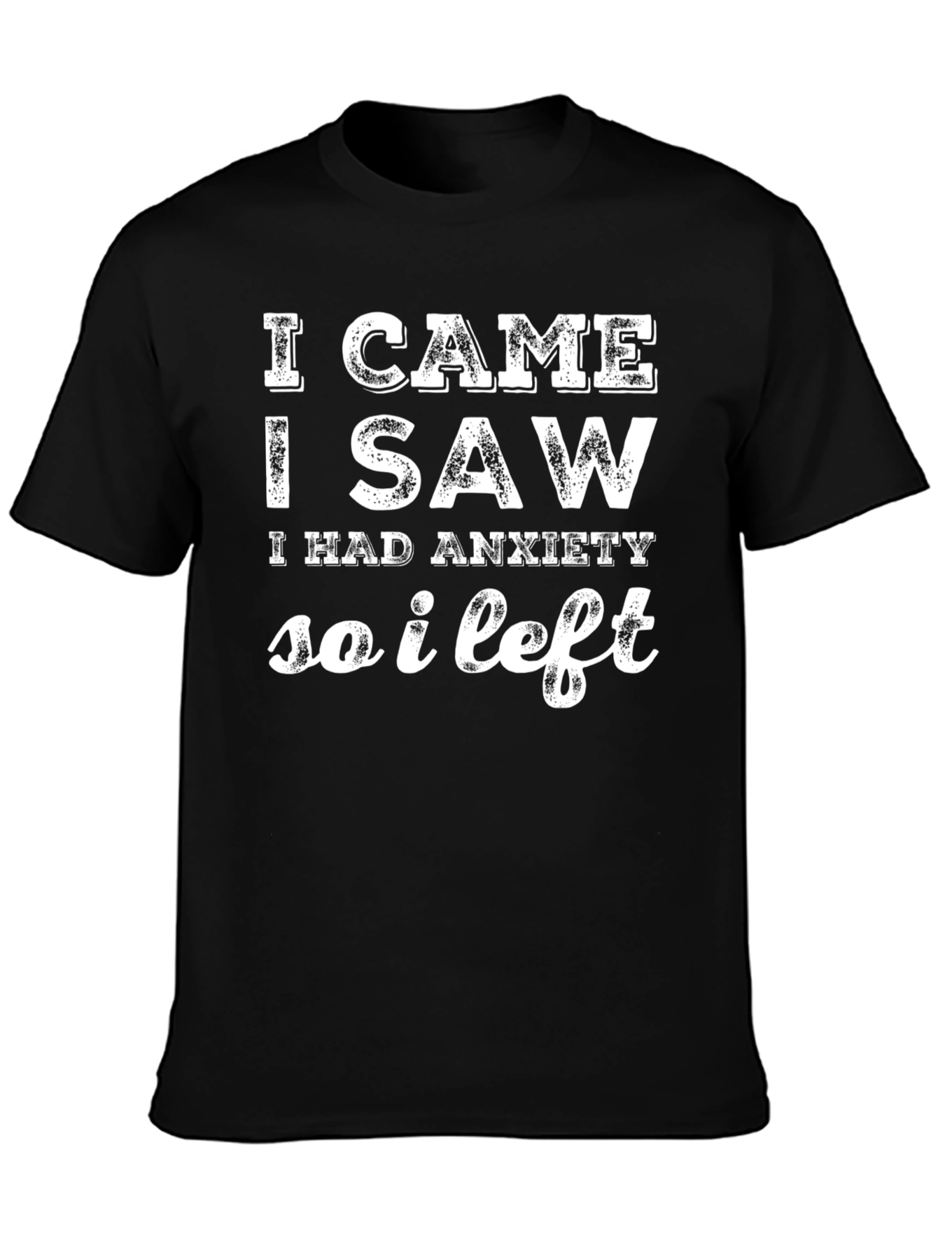 Black Anxiety Humor T-Shirt: I Came, I Saw, I Left view 3